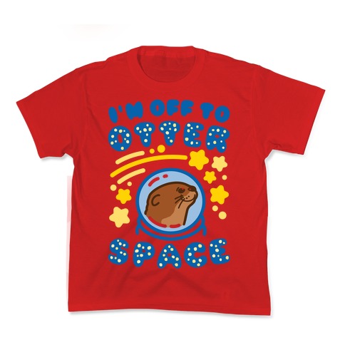 I'm Off To Otter Space Kid's - Adult & Kids T-Shirts, Sweatshirts & Hoodies apparel design preview 1