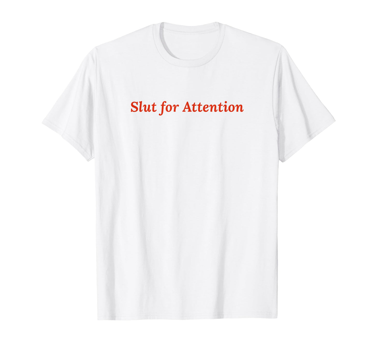 Slut Attention Funny Y2K Aesthetic T-Shirt - Minimalist Print Unisex - T-Shirt, Sweatshirt, Hoodie