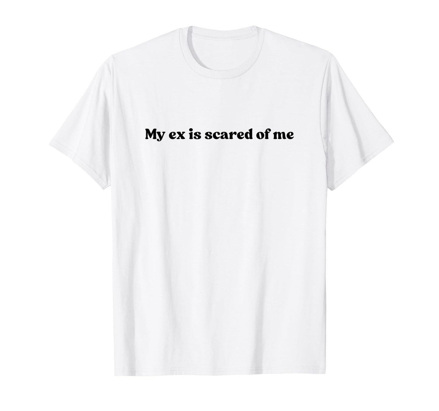 My Ex Is Scared Me Y2K Aesthetic T-Shirt - Novelty Apparel Men Women - T-Shirt, Sweatshirt, Hoodie
