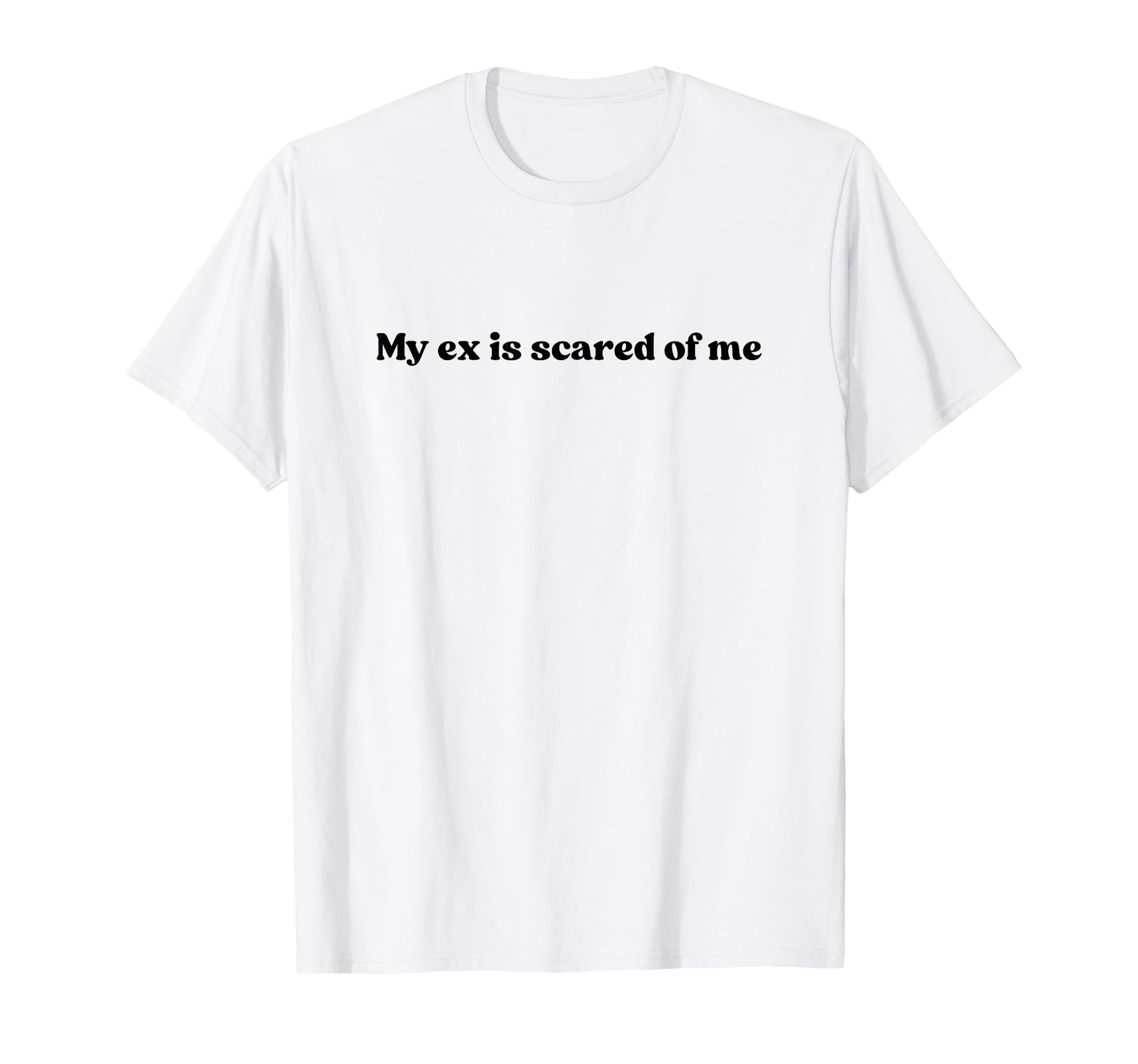 My Ex Is Scared Me Y2K Aesthetic T-Shirt - Novelty Apparel Men Women - T-Shirt, Sweatshirt, Hoodie