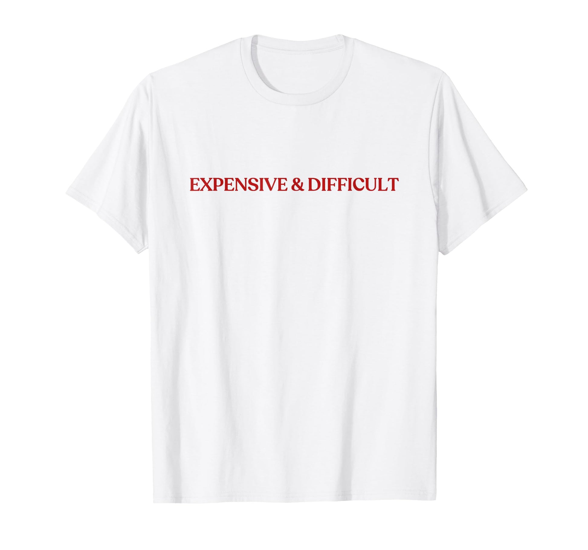 Expensive And Difficult Y2K T-Shirt - Fun Novelty Design for Adults - T-Shirt, Sweatshirt, Hoodie