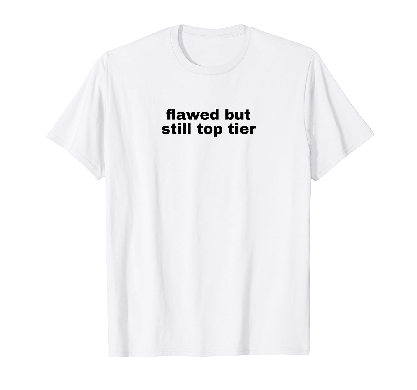 Flawed But Still Tier Funny Y2K T-Shirt - Aesthetic Graphic Men Women - T-Shirt, Sweatshirt, Hoodie