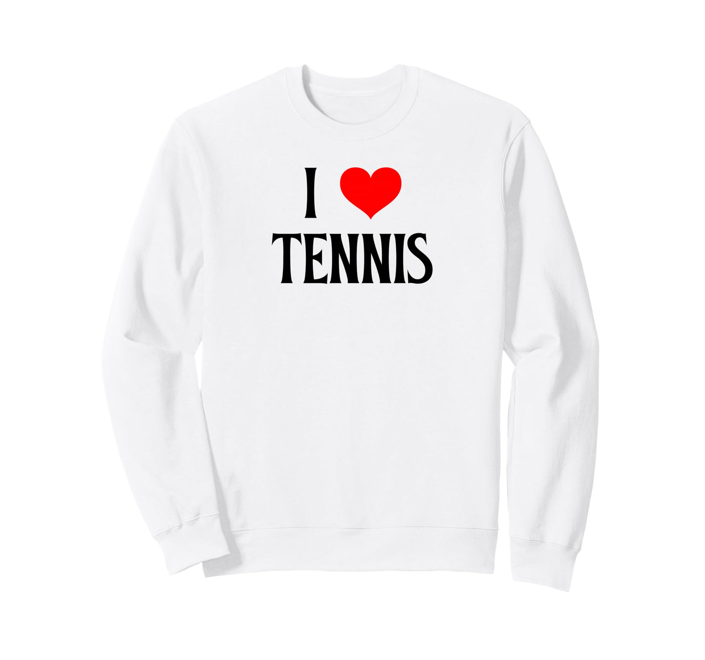 I Love Tennis I Heart Tennis Funny Sweatshirt - Streetwear Style Unisex - T-Shirt, Sweatshirt, Hoodie