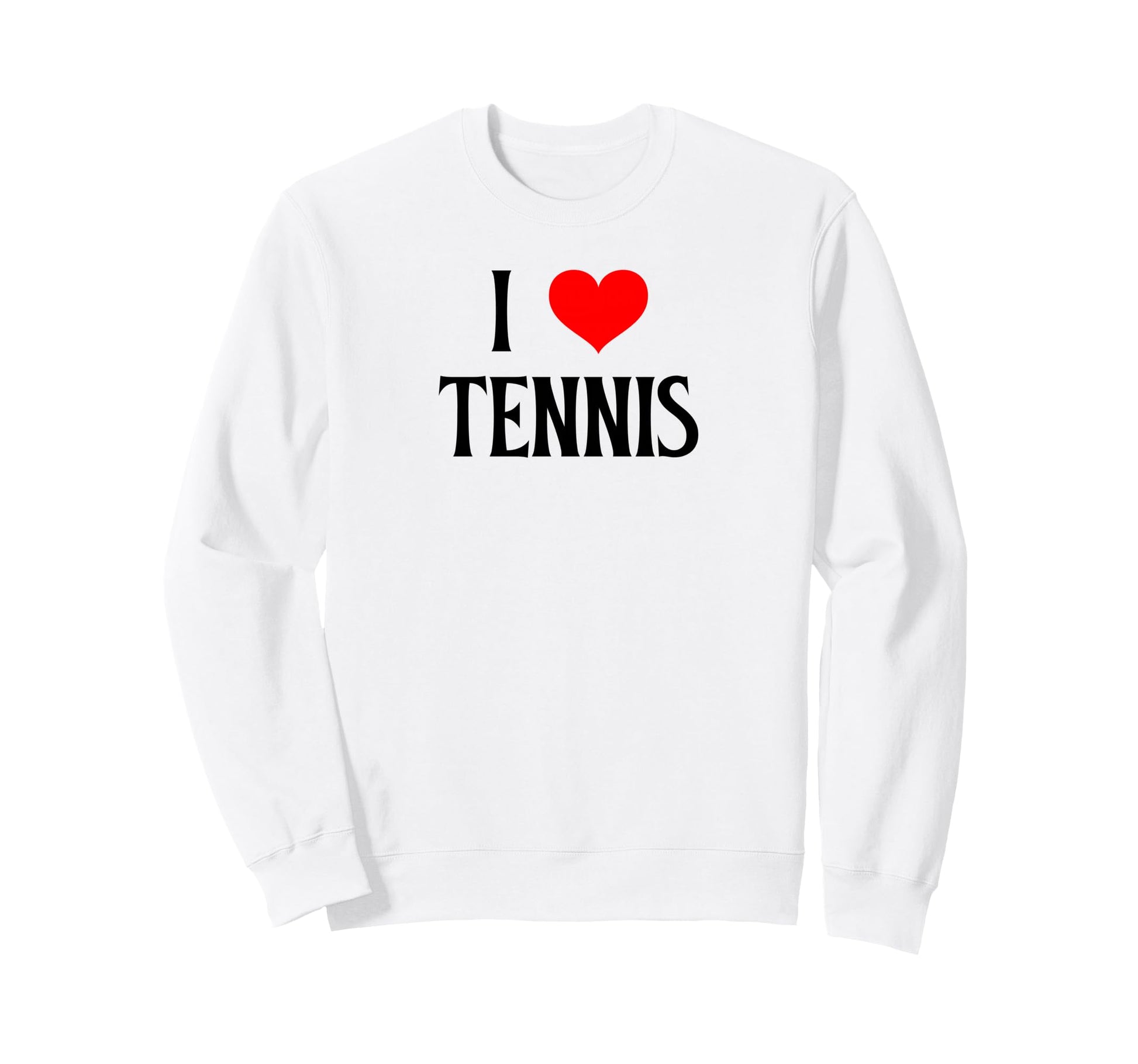 I Love Tennis I Heart Tennis Funny Sweatshirt - Streetwear Style Unisex - T-Shirt, Sweatshirt, Hoodie