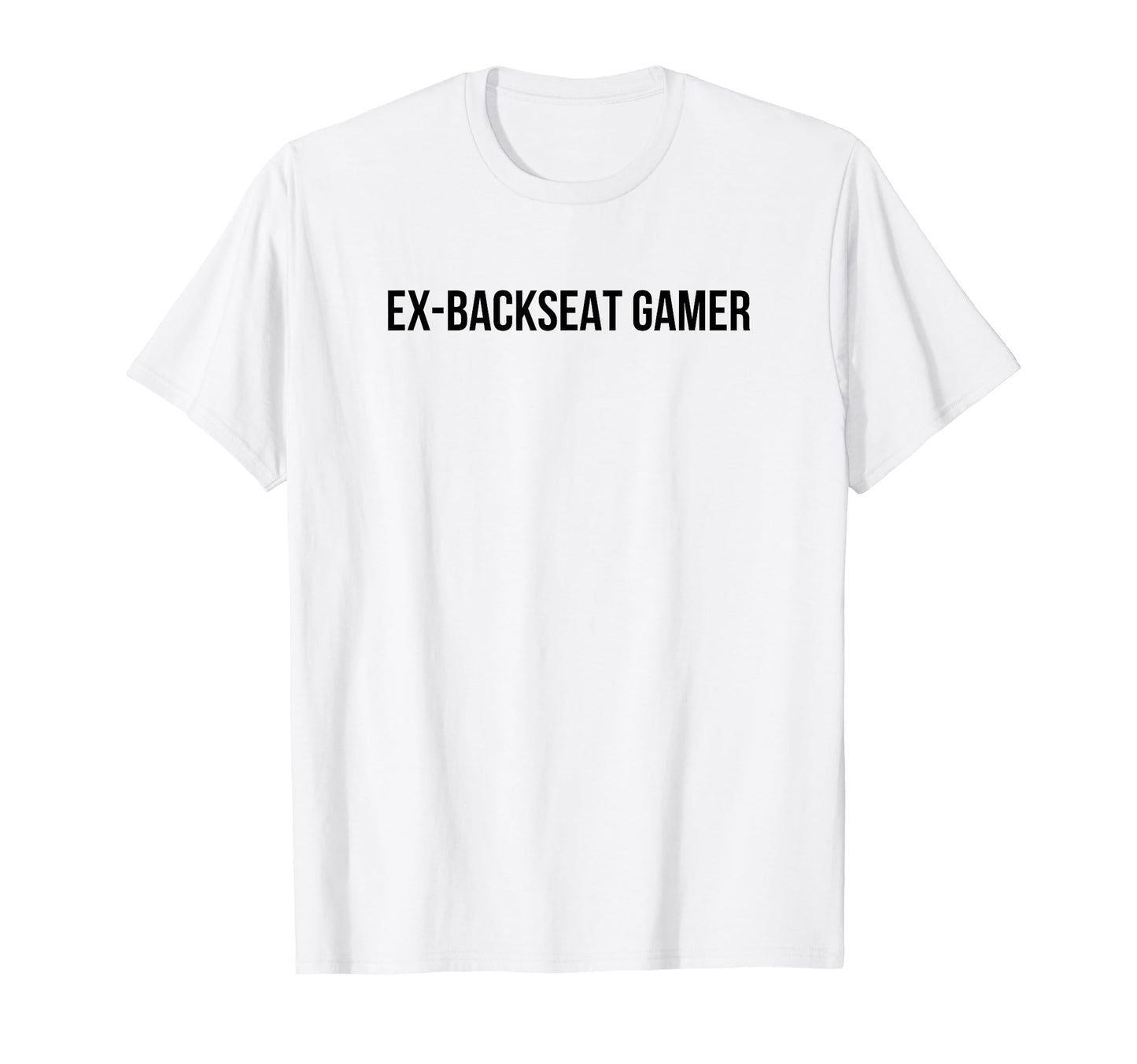Ex Backseat Gamer Funny Y2K Aesthetic T-Shirt - Novelty Apparel Men Women - T-Shirt, Sweatshirt, Hoodie