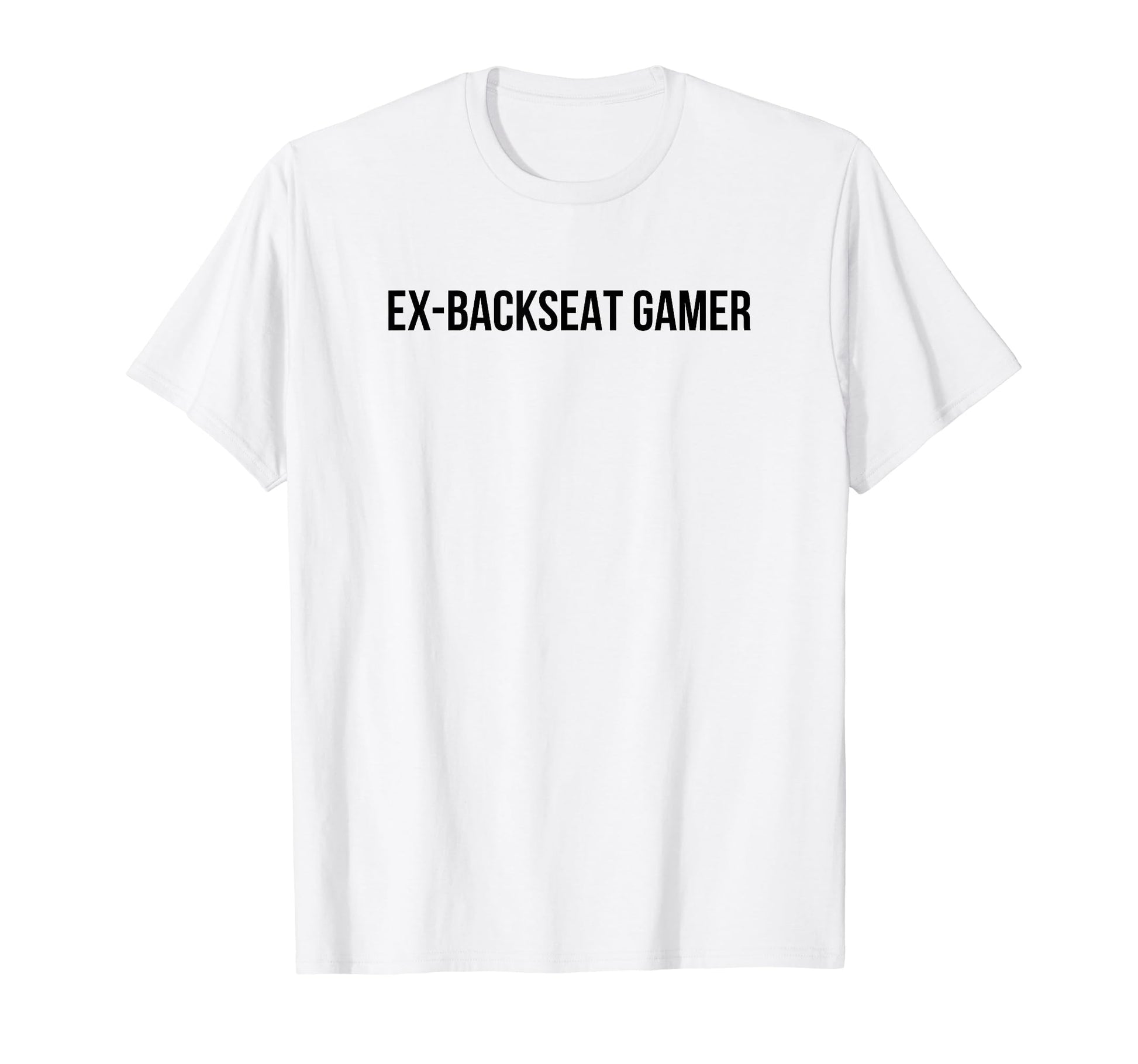Ex Backseat Gamer Funny Y2K Aesthetic T-Shirt - Novelty Apparel Men Women - T-Shirt, Sweatshirt, Hoodie