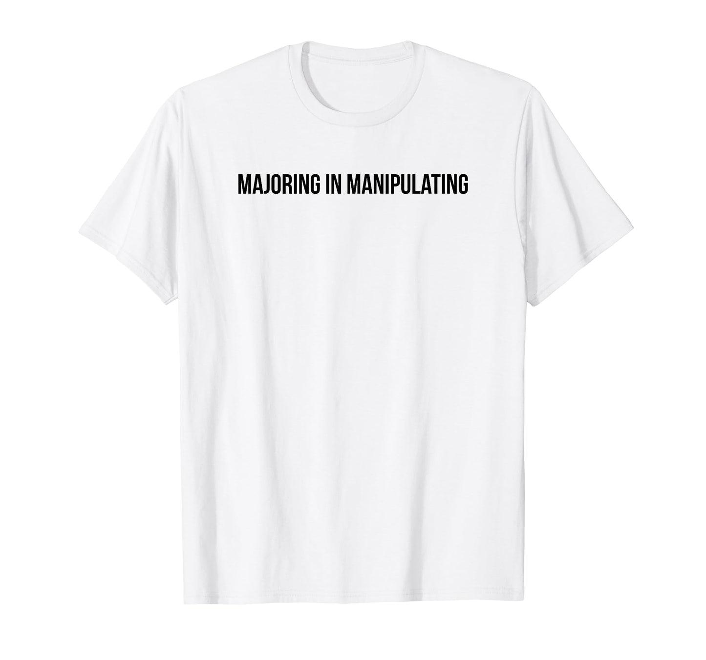 Majoring Manipulating Y2K Aesthetic T-Shirt - Minimalist Print for Adults - T-Shirt, Sweatshirt, Hoodie
