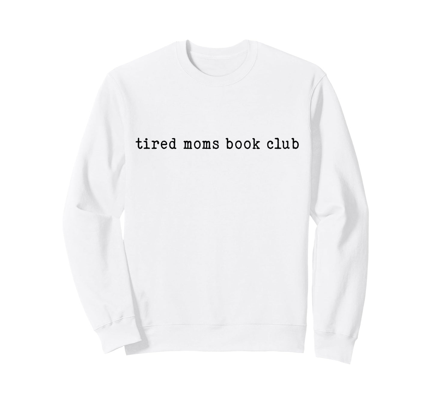 Tired Moms Book Club Typography Sweatshirt - Graphic Print Unisex - T-Shirt, Sweatshirt, Hoodie