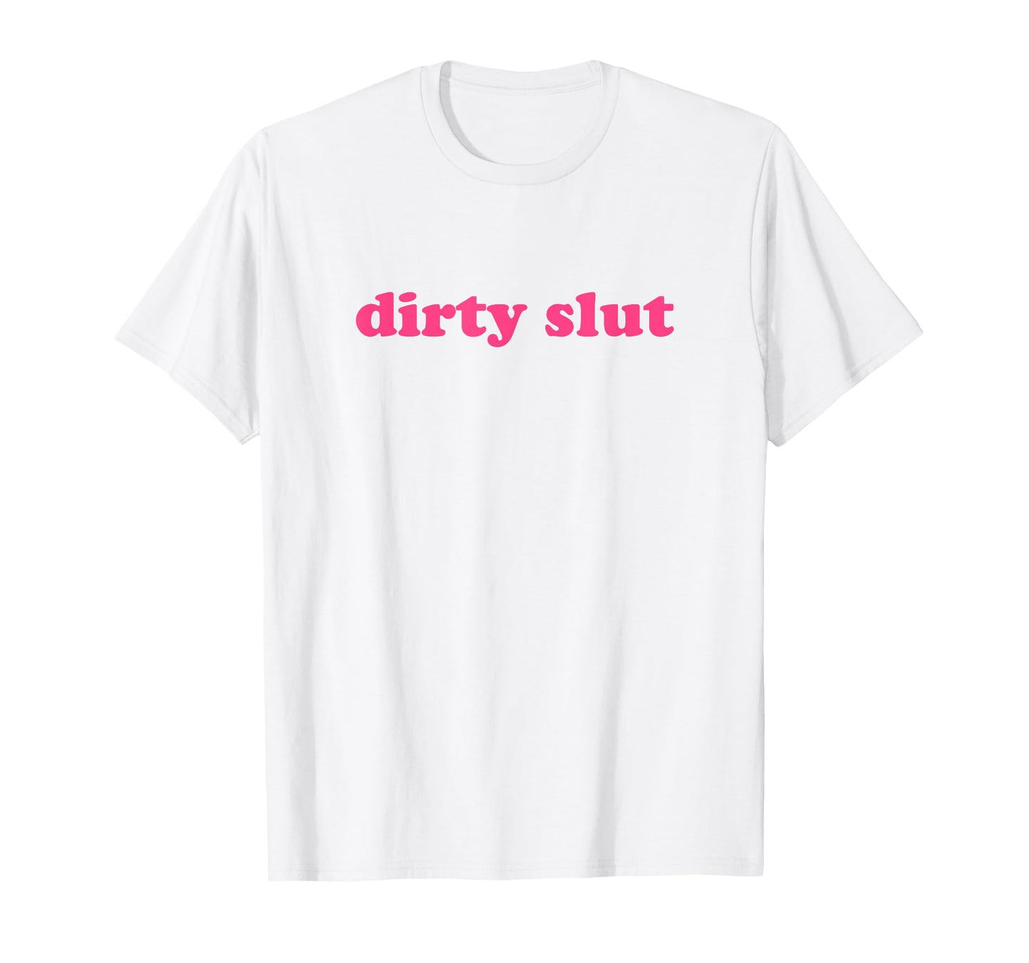 Dirty Slut Y2K Aesthetic T-Shirt - Streetwear Style for Adults - T-Shirt, Sweatshirt, Hoodie