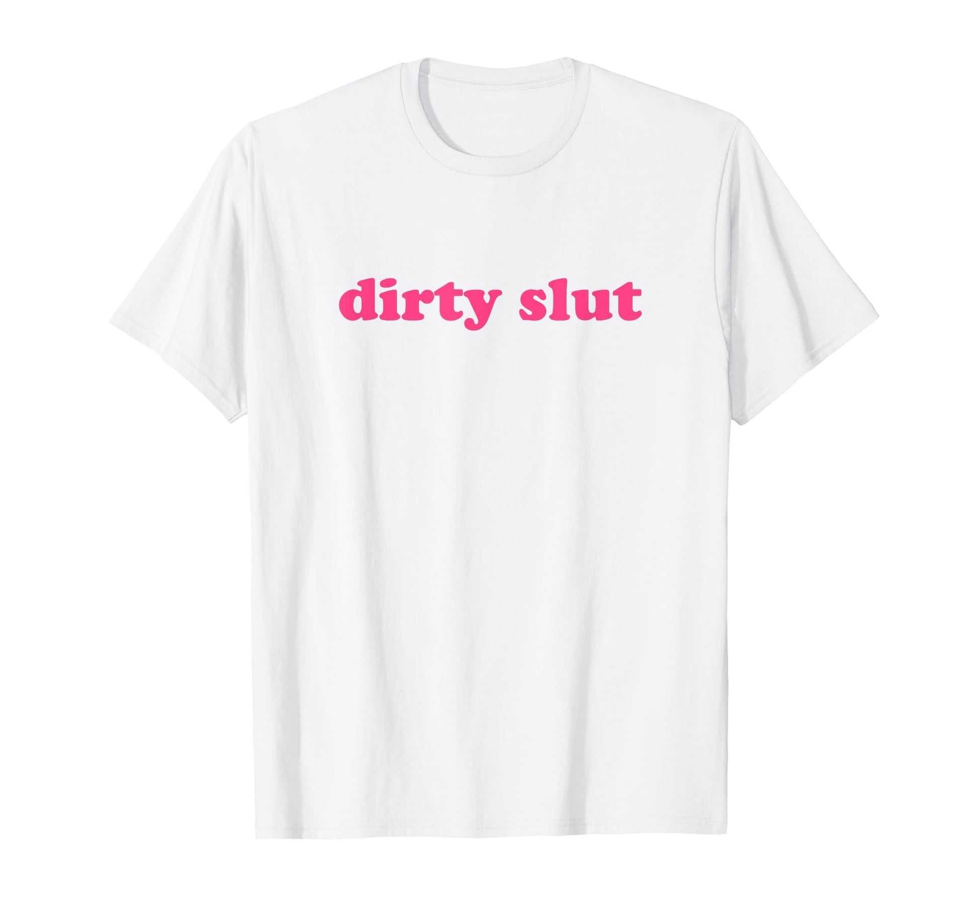 Dirty Slut Y2K Aesthetic T-Shirt - Streetwear Style for Adults - T-Shirt, Sweatshirt, Hoodie