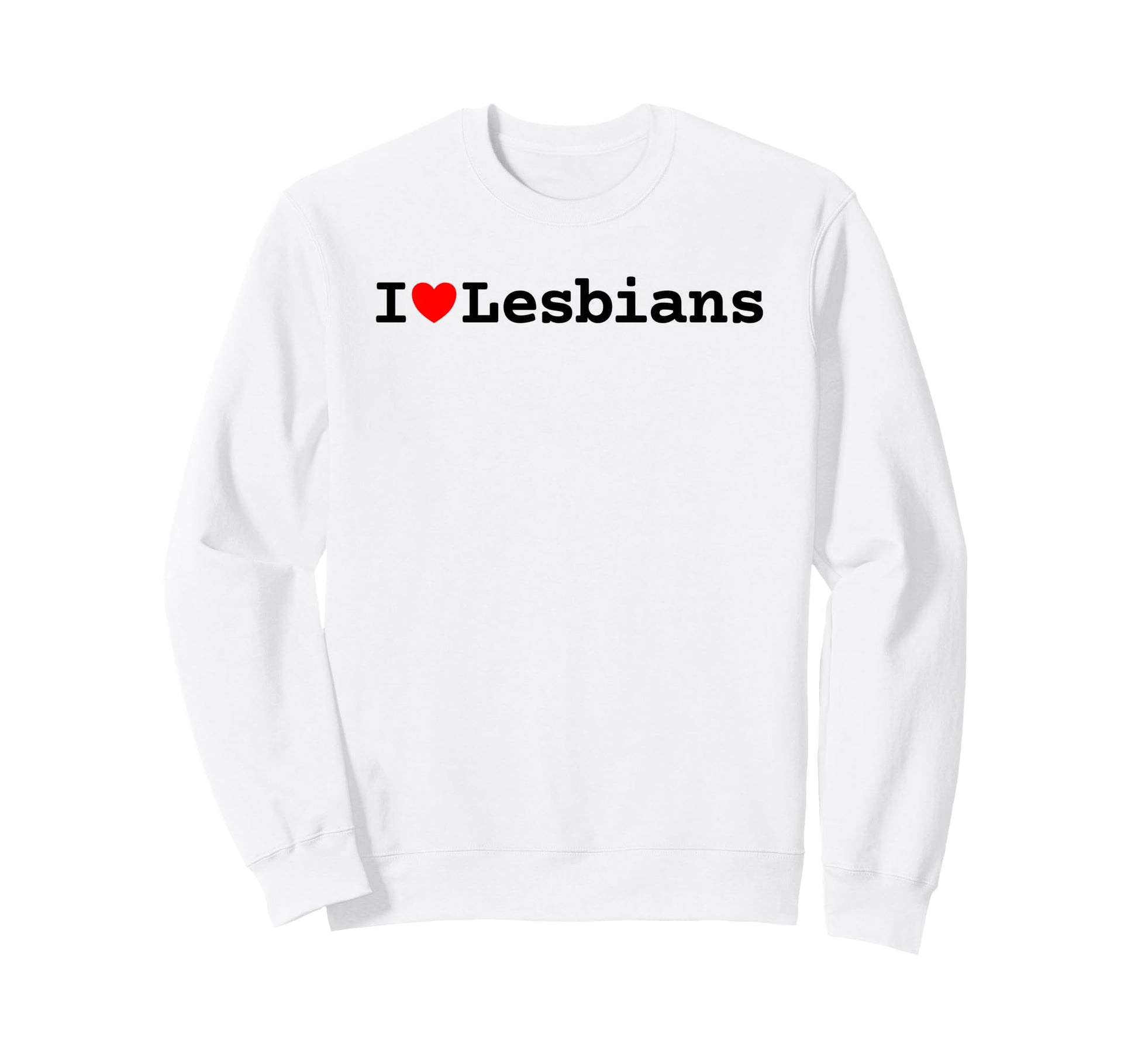 I Love Lesbians Pride Lgbtq Funny Heart Sweatshirt - Unique Graphic Unisex - T-Shirt, Sweatshirt, Hoodie