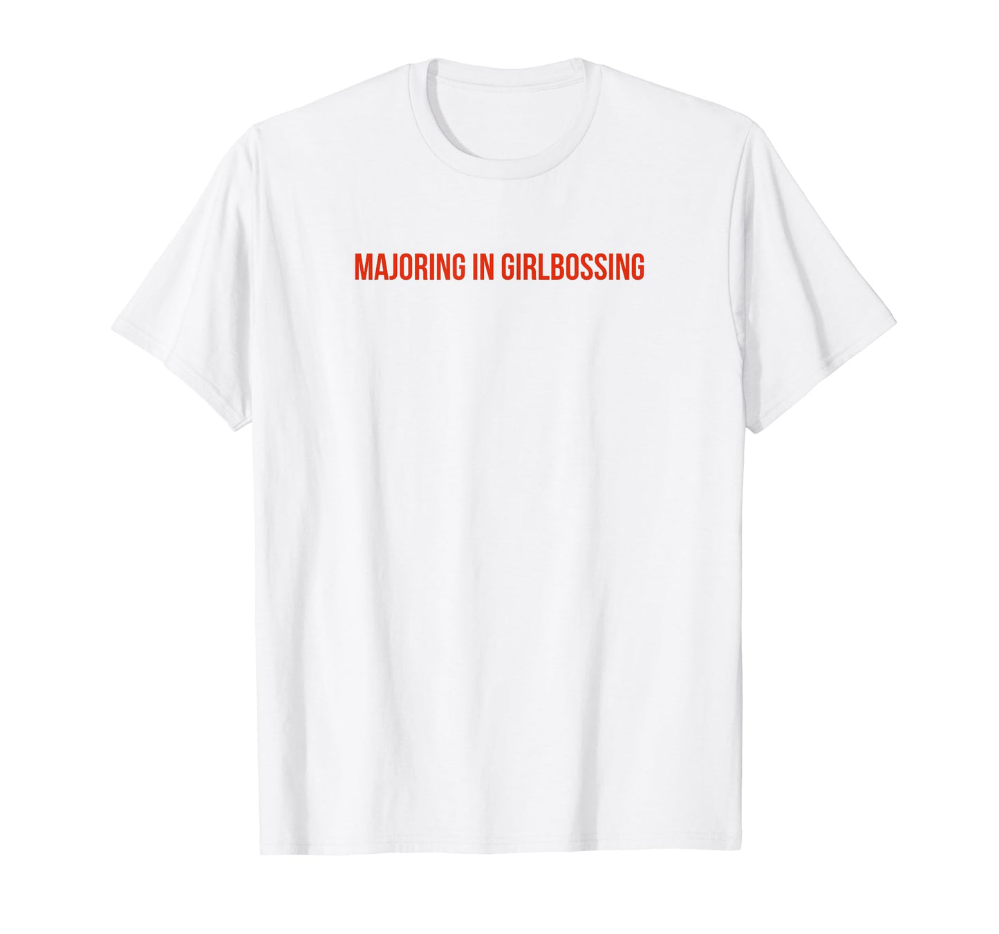 Majoring Girlbossing Y2K Aesthetic Funny T-Shirt - Streetwear Style Unisex - T-Shirt, Sweatshirt, Hoodie