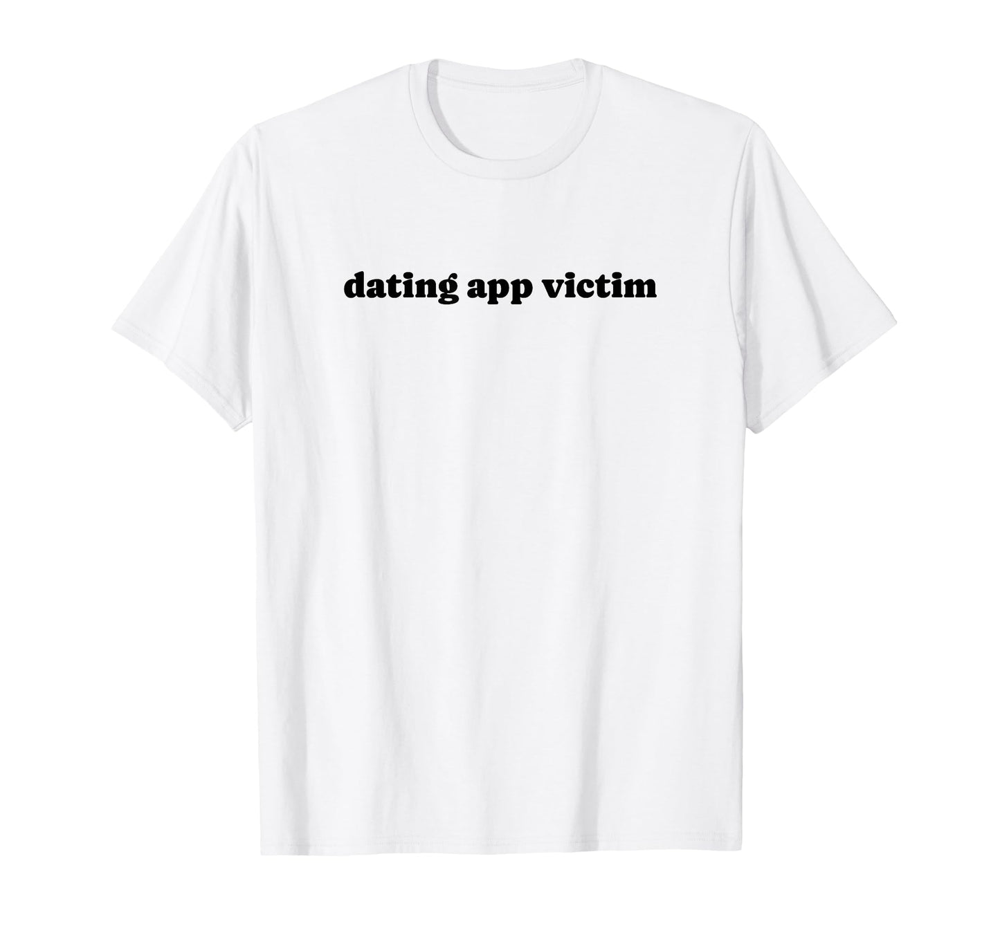Dating App Victim Funny Y2K Aesthetic T-Shirt - Trendy Graphic for Adults - T-Shirt, Sweatshirt, Hoodie