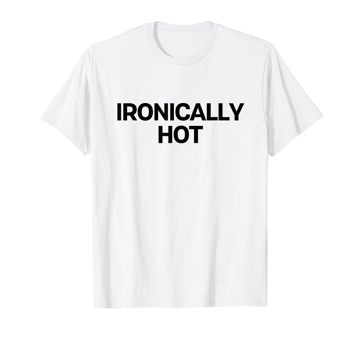 Ironically Hot Y2K Aesthetic Trendy T-Shirt - Novelty Apparel for Adults - T-Shirt, Sweatshirt, Hoodie