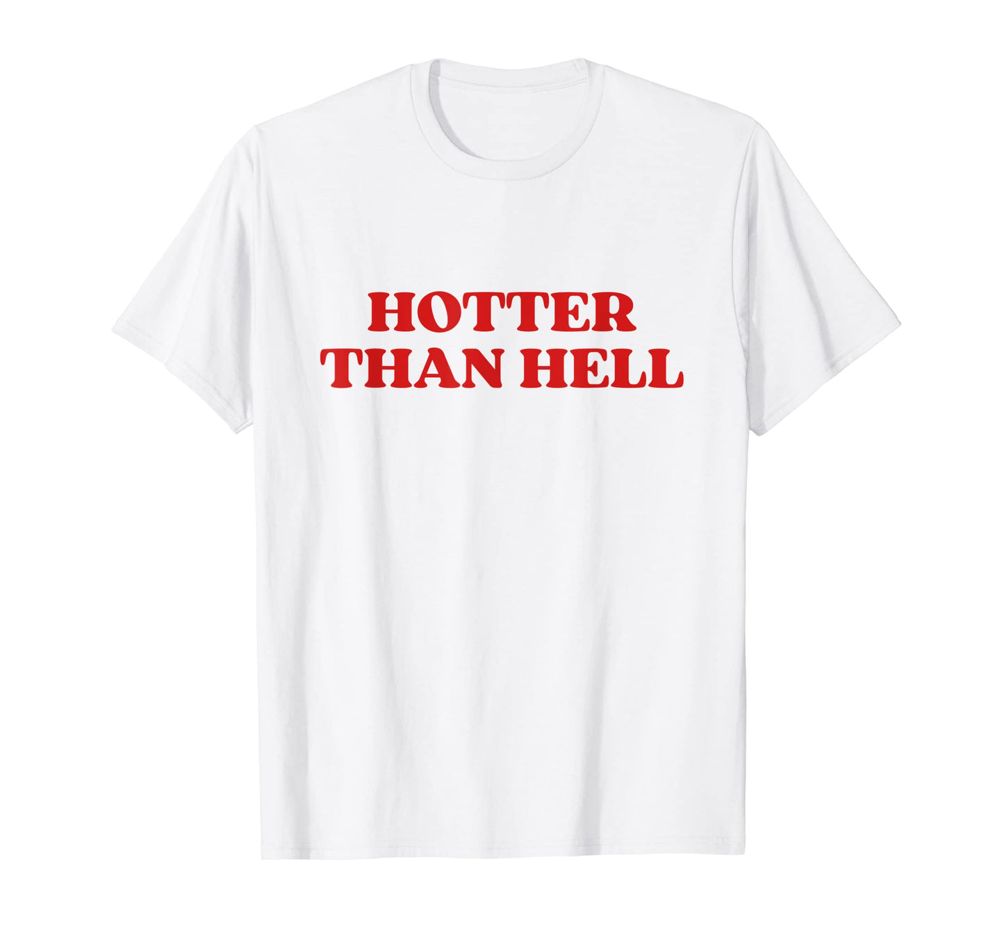 Hotter Than Hell Y2K 2000S Aesthetic T-Shirt - Novelty Apparel for Adults - T-Shirt, Sweatshirt, Hoodie