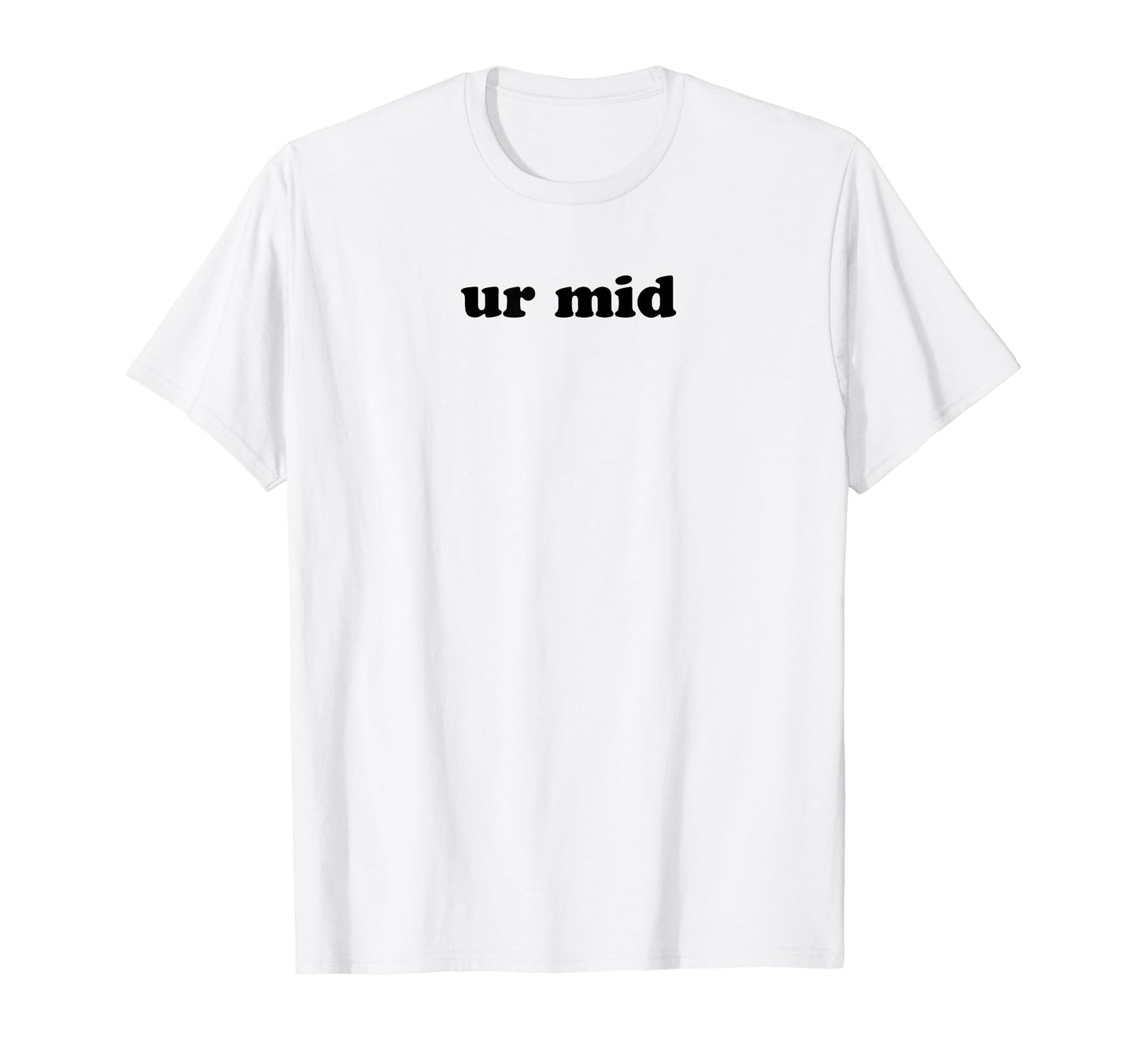 Ur Mid Y2K Aesthetic Funny Gag Gift T-Shirt - Novelty Apparel for Adults - T-Shirt, Sweatshirt, Hoodie