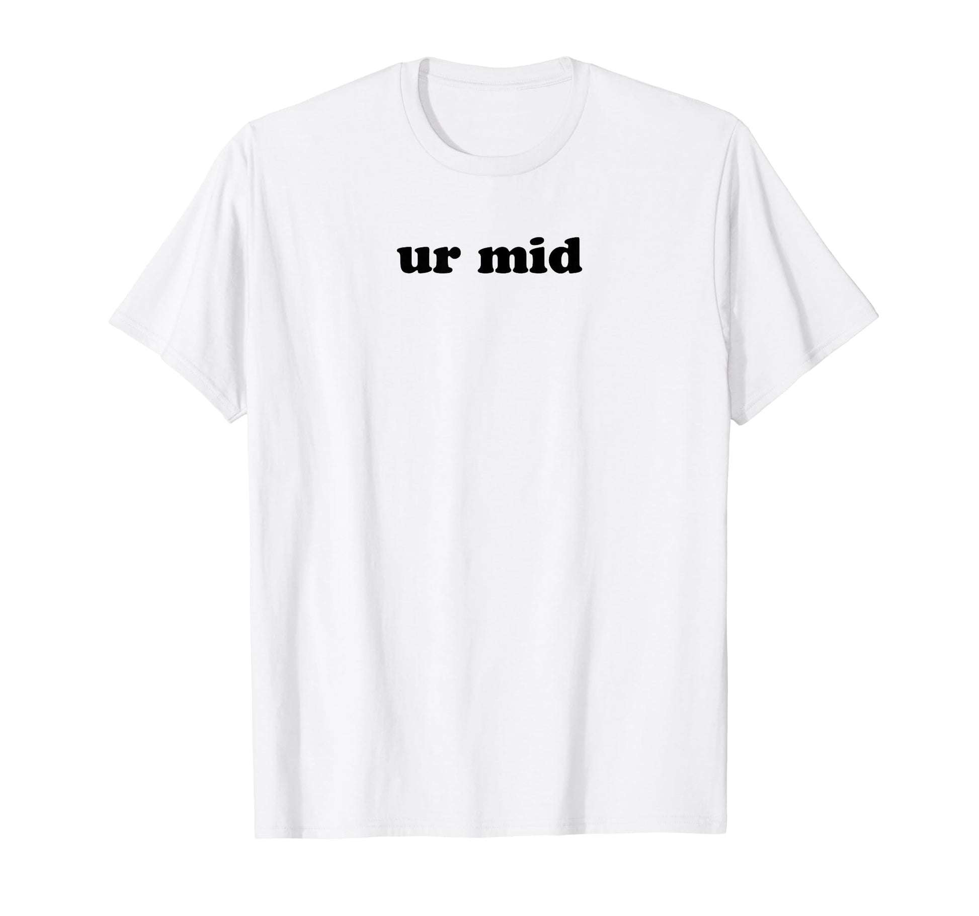 Ur Mid Y2K Aesthetic Funny Gag Gift T-Shirt - Novelty Apparel for Adults - T-Shirt, Sweatshirt, Hoodie