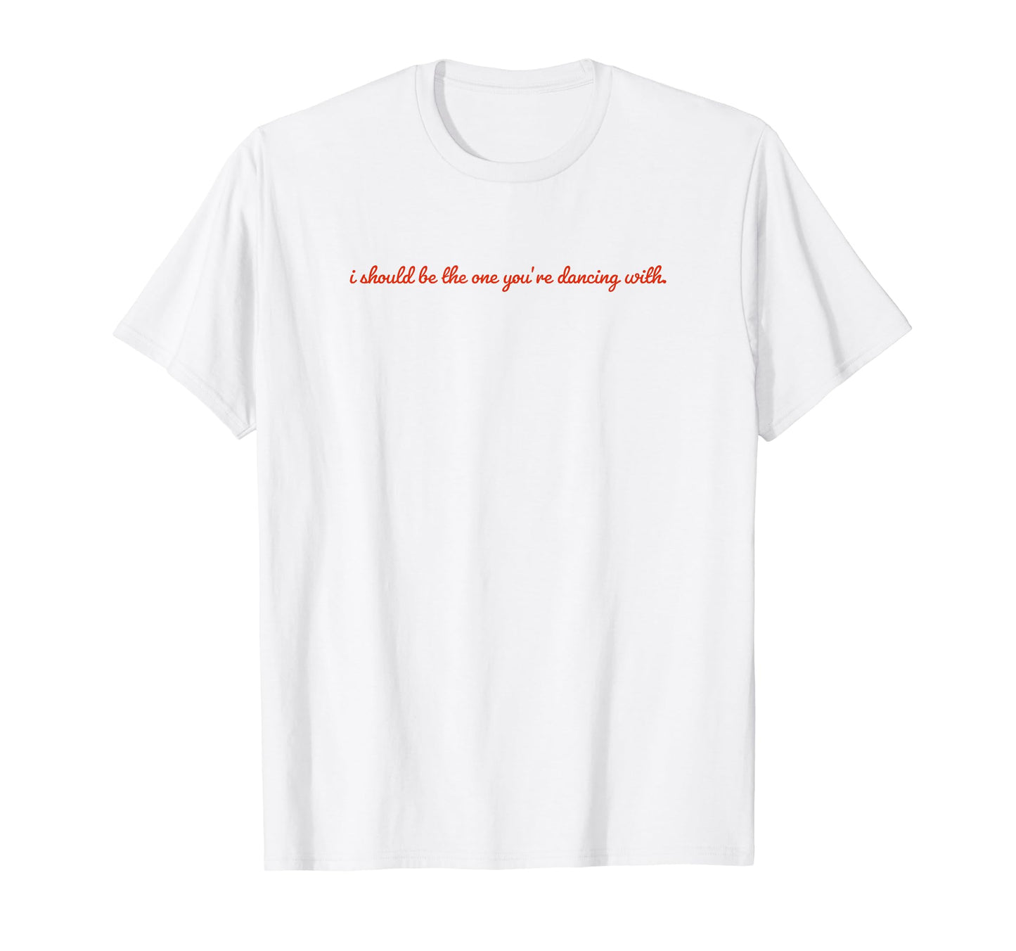 I Should Be One Youre Dancing Y2K T-Shirt - Custom Art Print Unisex - T-Shirt, Sweatshirt, Hoodie