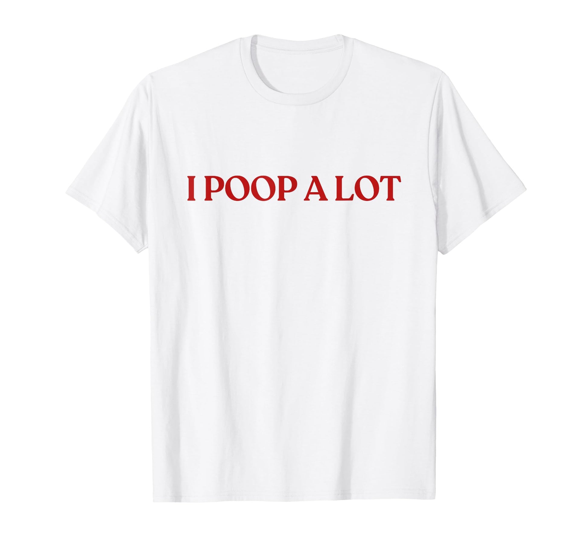 I Poop Lot Y2K Aesthetic Trendy T-Shirt - Streetwear Style Men Women - T-Shirt, Sweatshirt, Hoodie