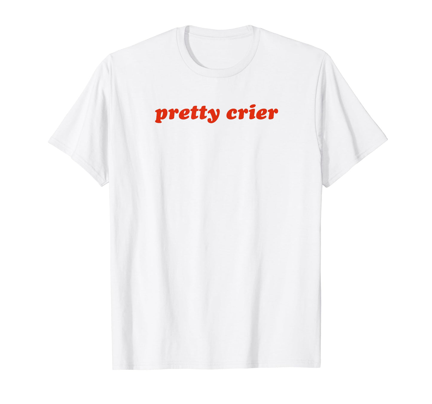 Pretty Crier Y2K Aesthetic Funny Gag T-Shirt - Custom Art Print for Adults - T-Shirt, Sweatshirt, Hoodie