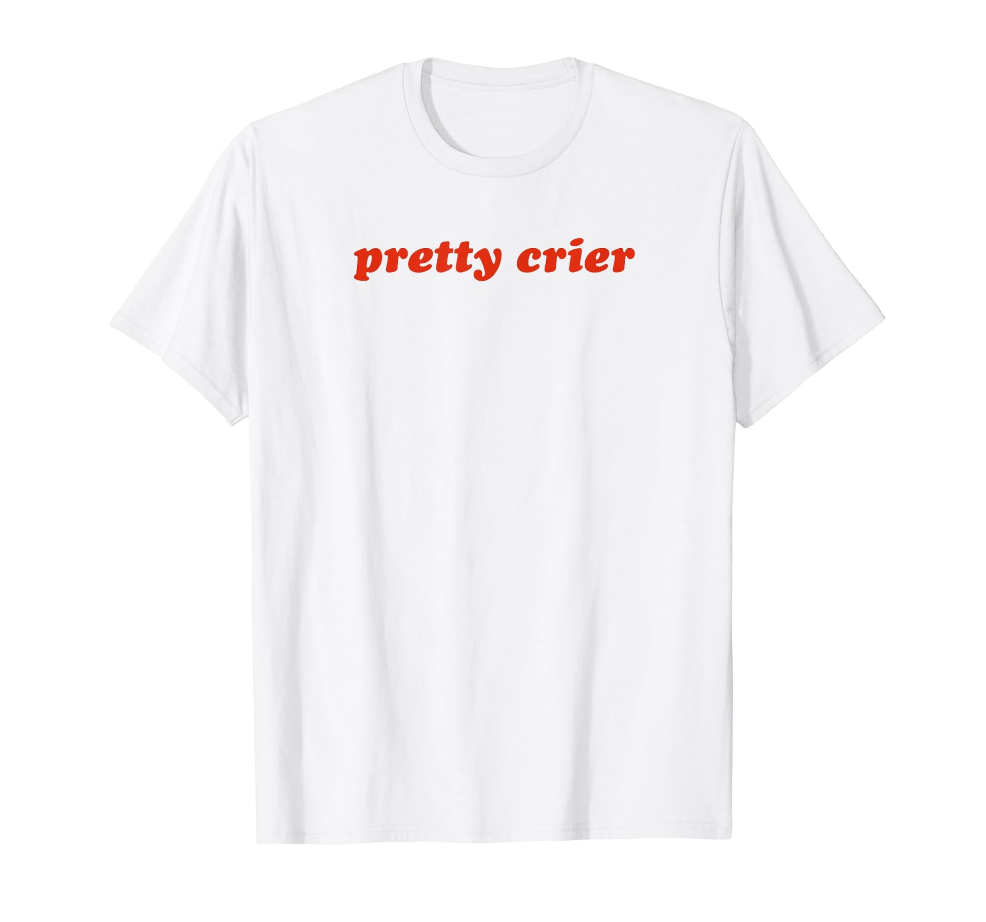 Pretty Crier Y2K Aesthetic Funny Gag T-Shirt - Custom Art Print for Adults - T-Shirt, Sweatshirt, Hoodie