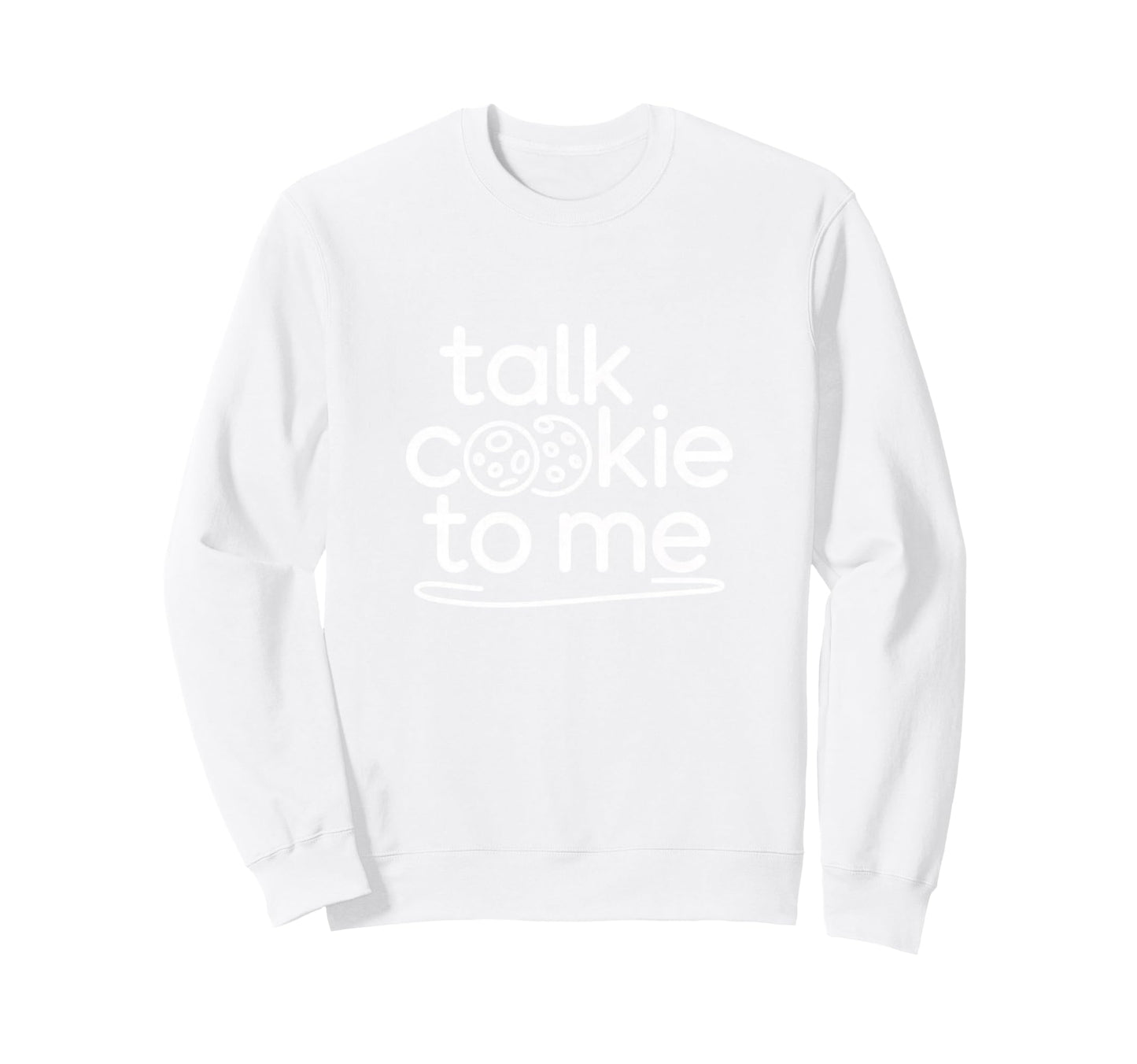 Talk Cookie To Me Funny Baking Sweatshirt - Aesthetic Graphic Unisex - T-Shirt, Sweatshirt, Hoodie