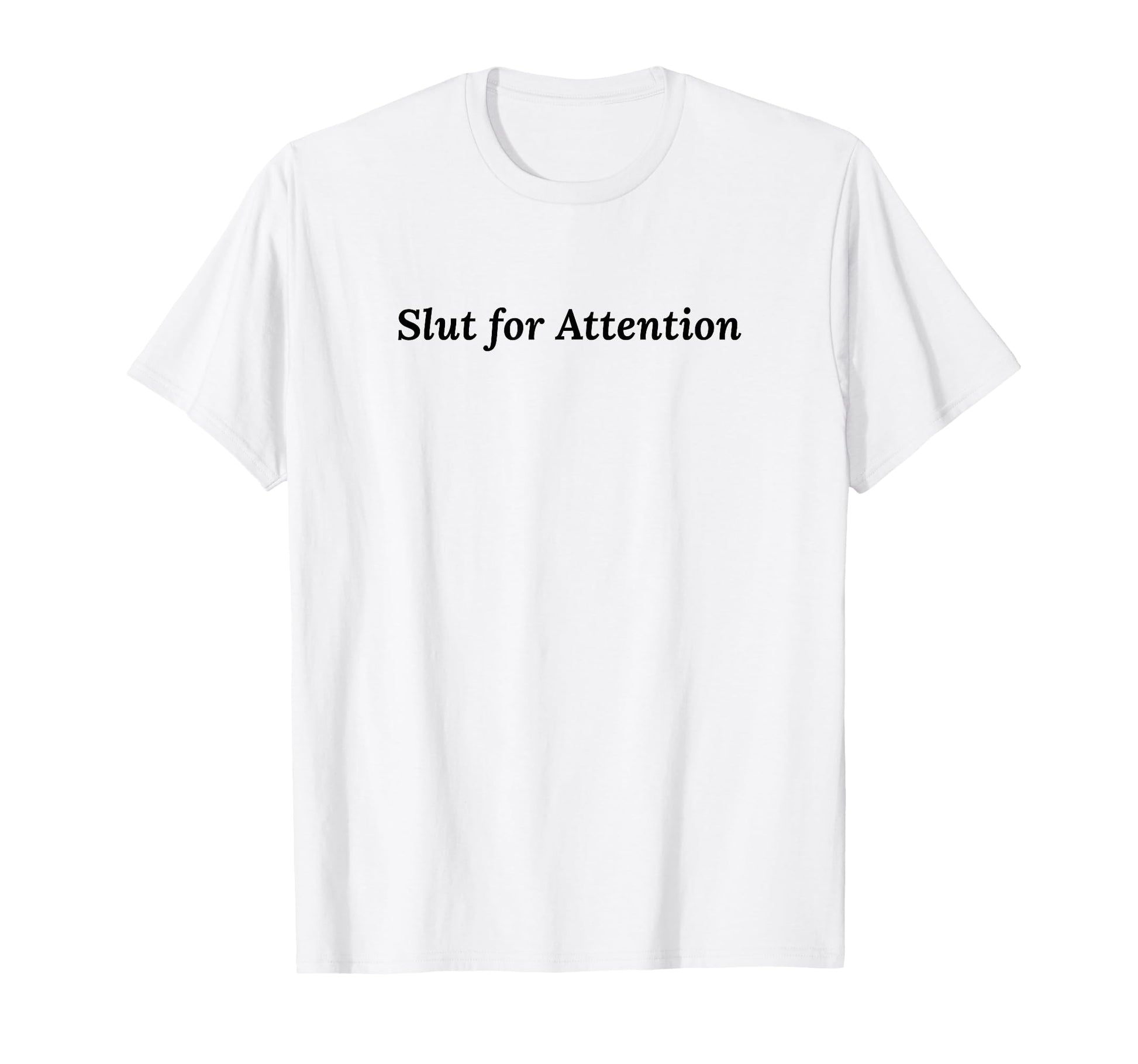 Slut Attention Funny Y2K Aesthetic T-Shirt - Casual Everyday Wear Unisex - T-Shirt, Sweatshirt, Hoodie