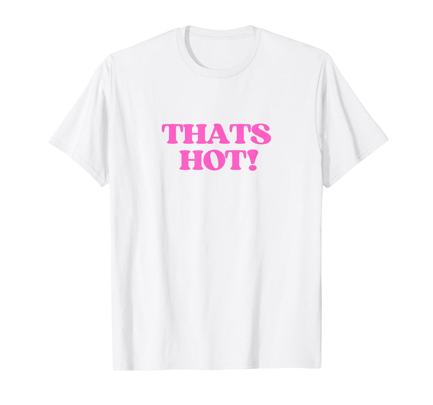 Thats Hot Y2K Aesthetic Vibe 2000S Teen T-Shirt - Trendy Graphic Unisex - T-Shirt, Sweatshirt, Hoodie