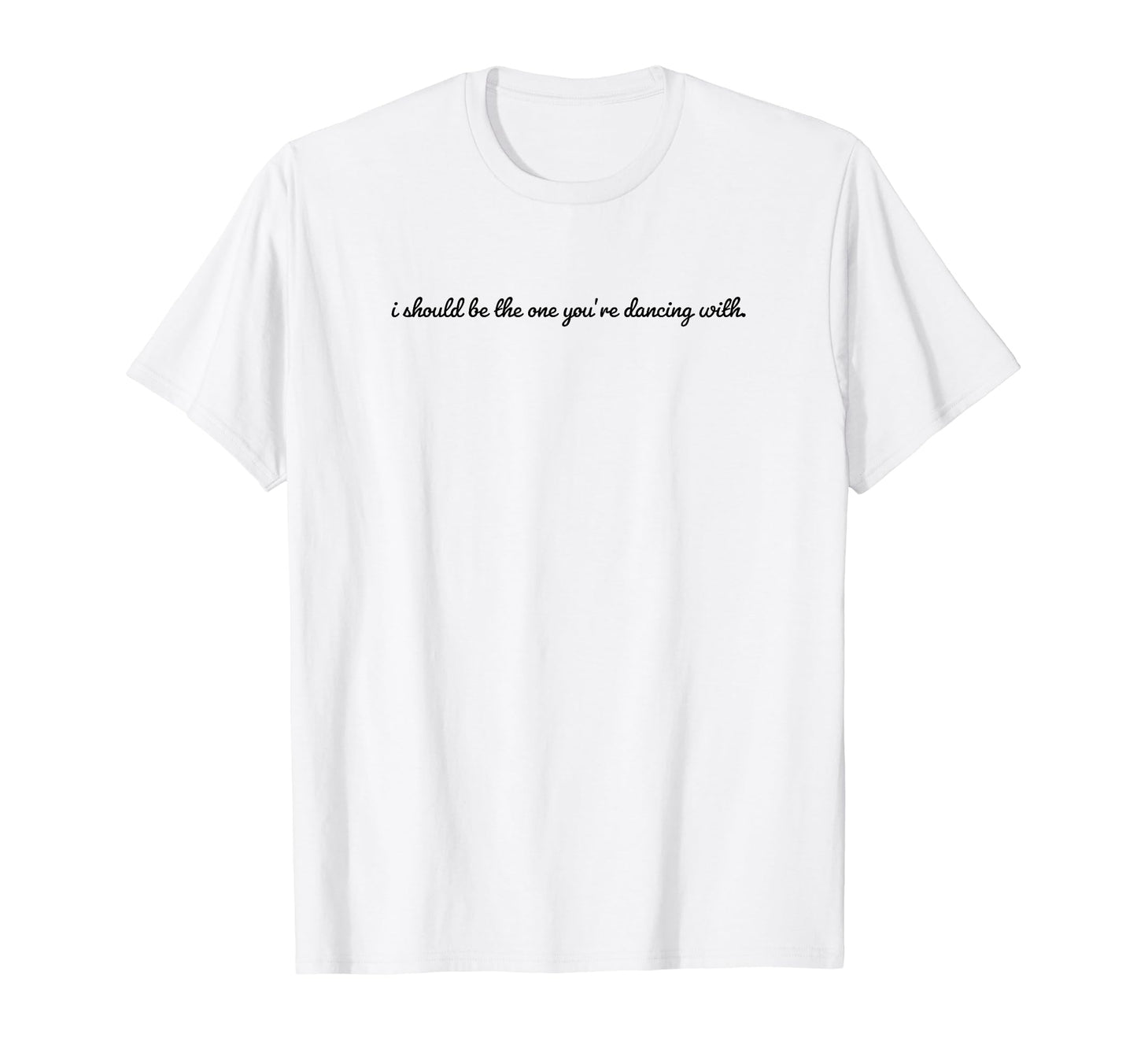 I Should Be One Youre Dancing Y2K T-Shirt - Aesthetic Graphic for Adults - T-Shirt, Sweatshirt, Hoodie