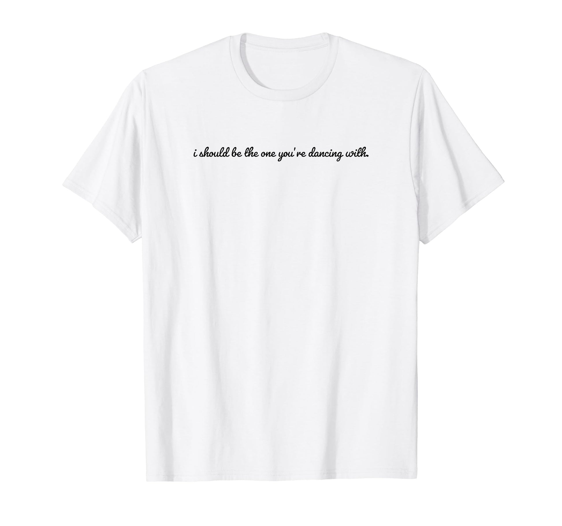 I Should Be One Youre Dancing Y2K T-Shirt - Aesthetic Graphic for Adults - T-Shirt, Sweatshirt, Hoodie