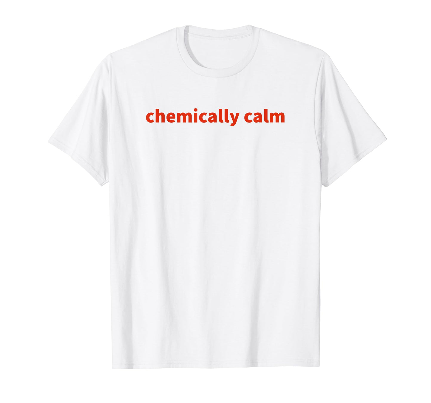 Chemically Calm Y2K Aesthetic T-Shirt - Minimalist Print Unisex - T-Shirt, Sweatshirt, Hoodie