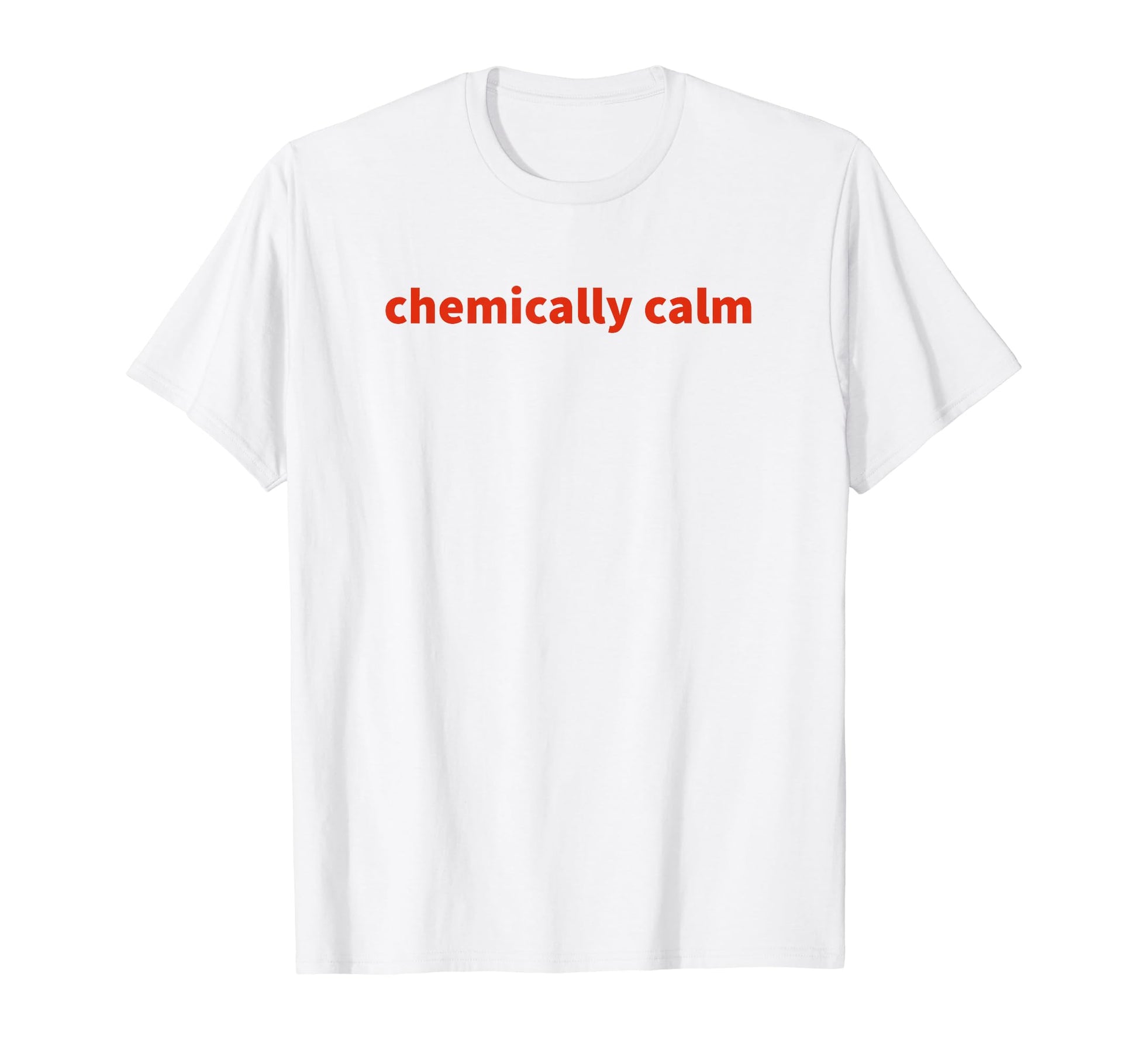 Chemically Calm Y2K Aesthetic T-Shirt - Minimalist Print Unisex - T-Shirt, Sweatshirt, Hoodie