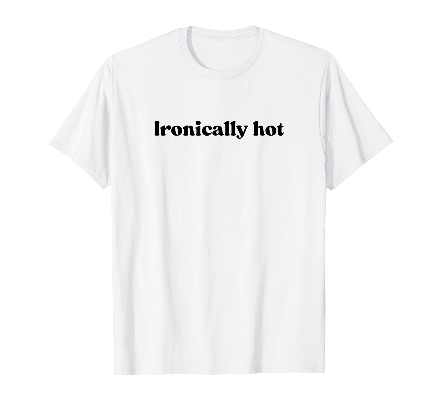 Ironically Hot 2000S Y2K T-Shirt - Casual Everyday Wear Men Women - T-Shirt, Sweatshirt, Hoodie