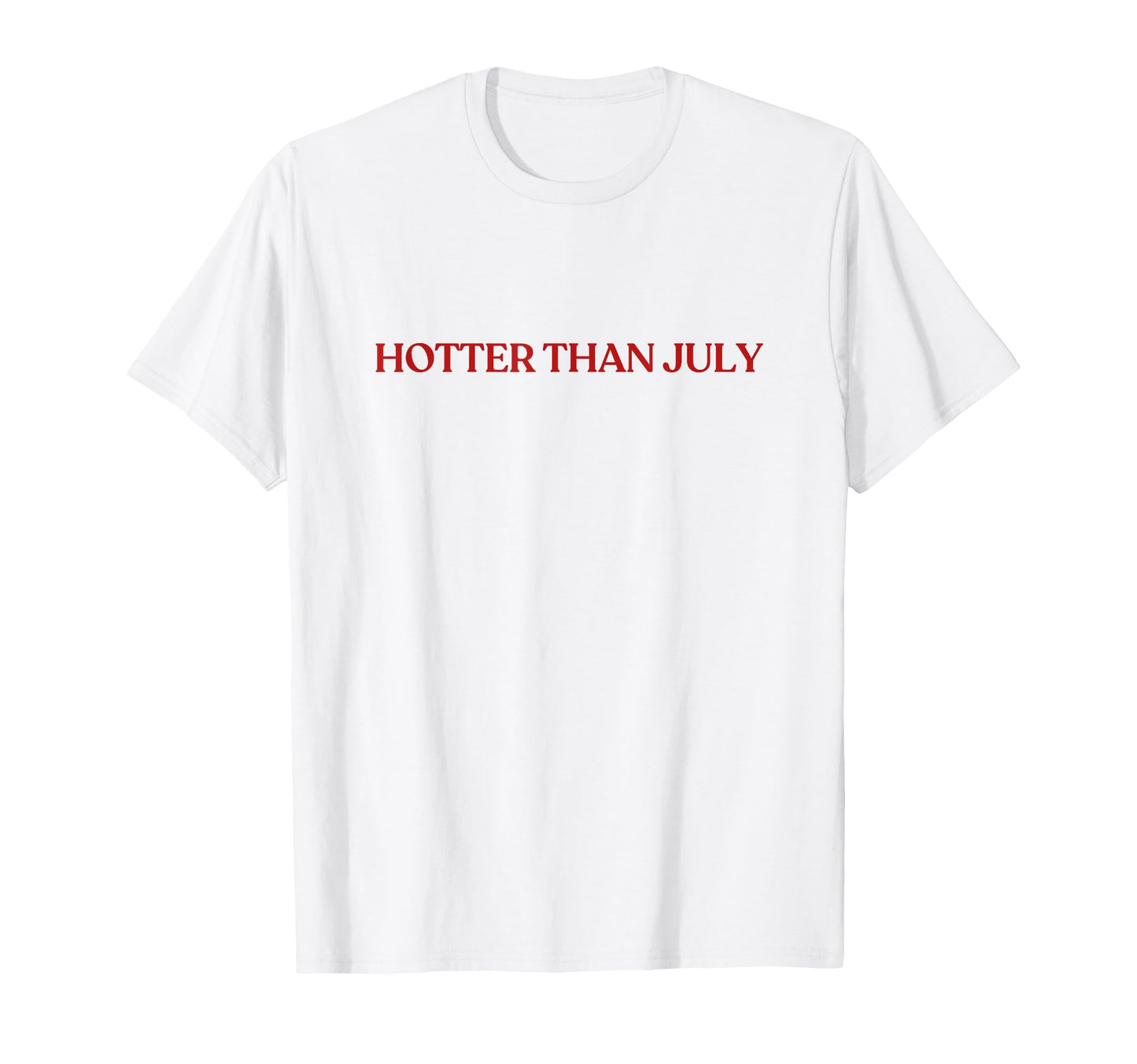 Hotter Than July Y2K Aesthetic Trendy T-Shirt - Streetwear Style Men Women - T-Shirt, Sweatshirt, Hoodie