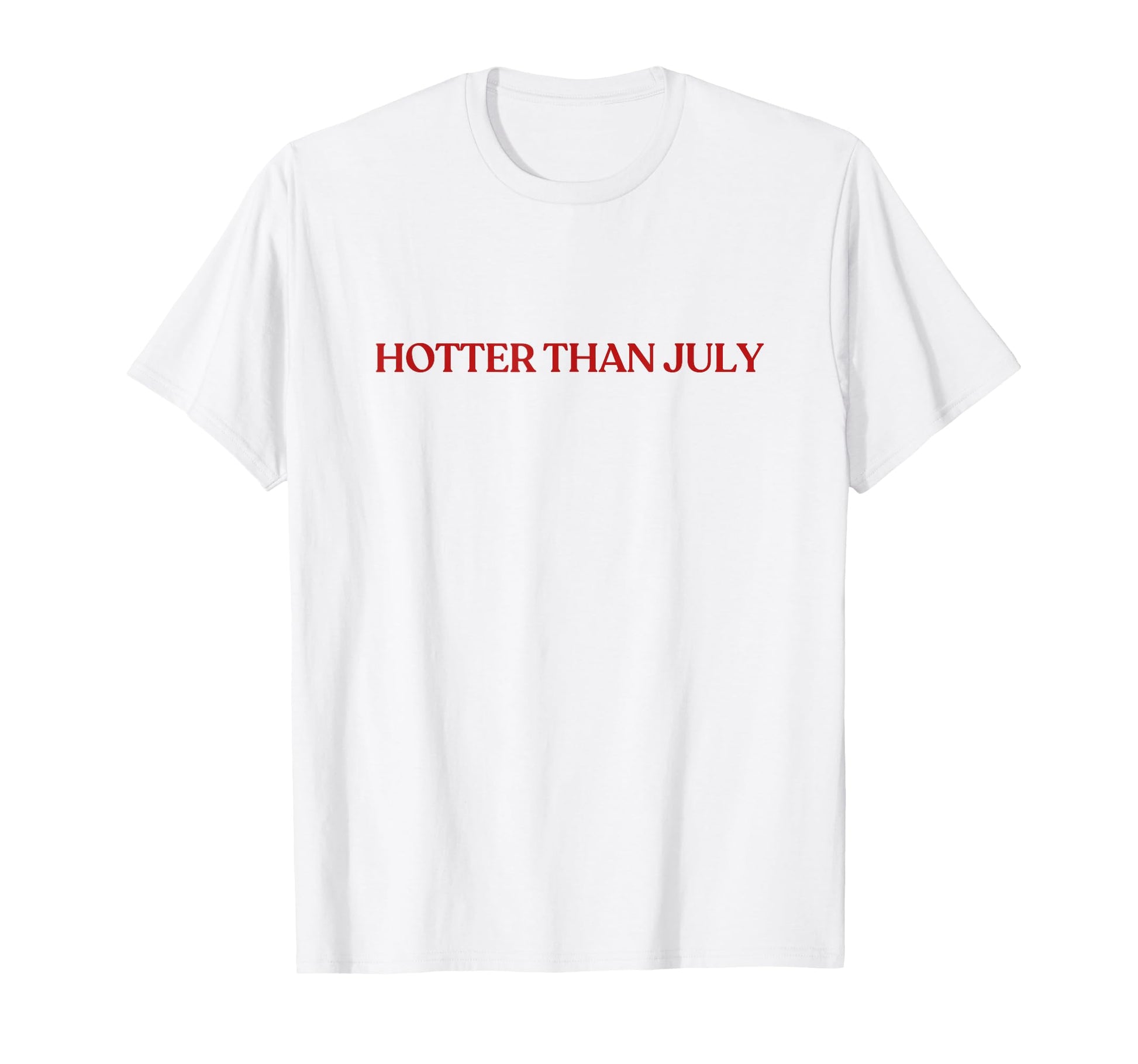 Hotter Than July Y2K Aesthetic Trendy T-Shirt - Streetwear Style Men Women - T-Shirt, Sweatshirt, Hoodie