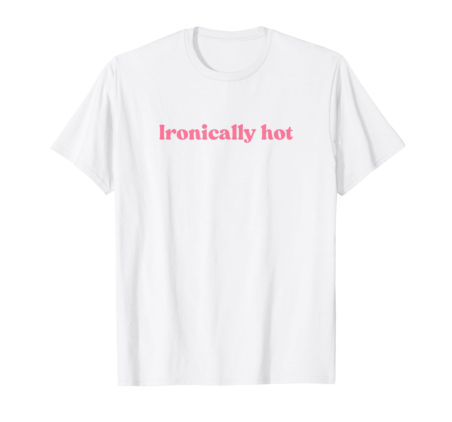 Ironically Hot 2000S Y2K Aesthetic T-Shirt - Graphic Print Men Women - T-Shirt, Sweatshirt, Hoodie