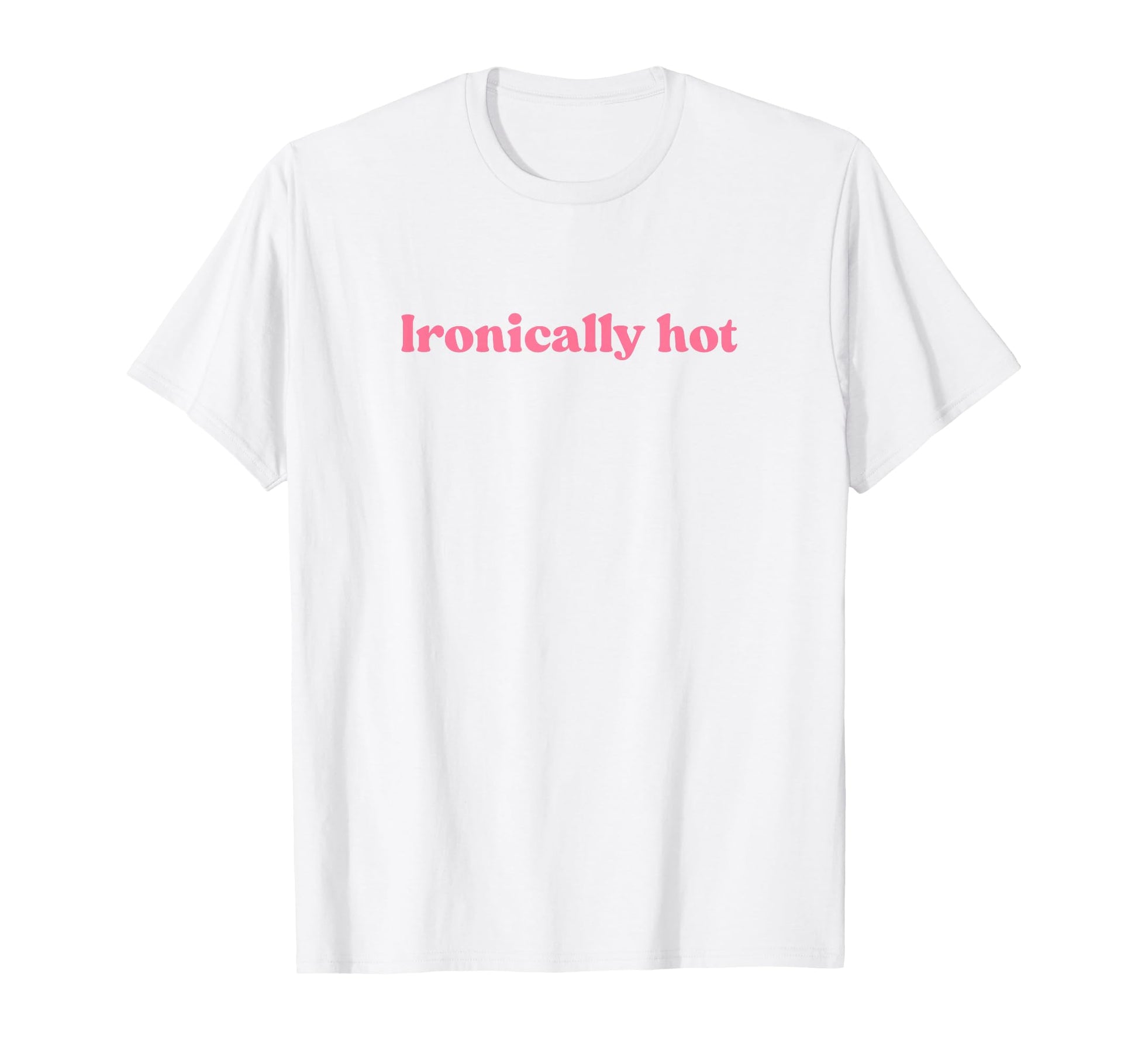 Ironically Hot 2000S Y2K Aesthetic T-Shirt - Graphic Print Men Women - T-Shirt, Sweatshirt, Hoodie