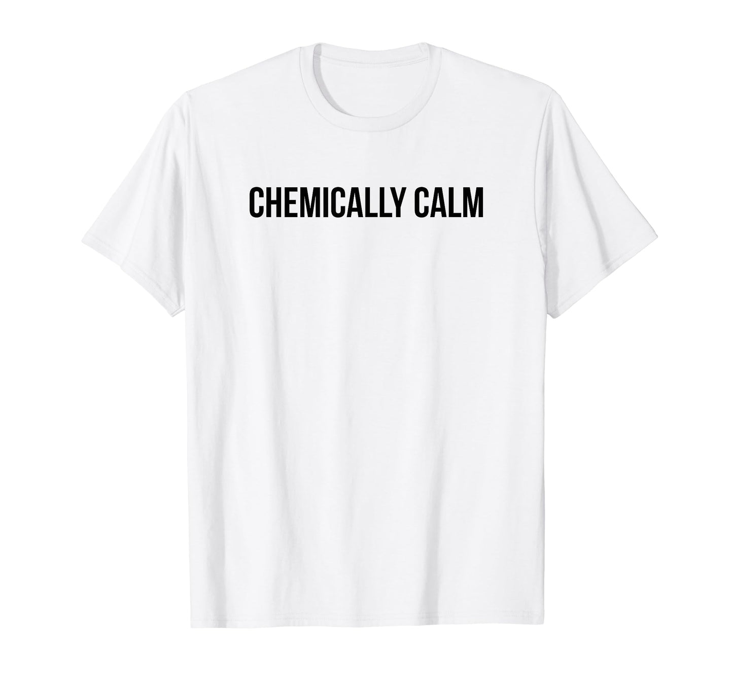 Chemically Calm Y2K Aesthetic T-Shirt - Streetwear Style Men Women - T-Shirt, Sweatshirt, Hoodie