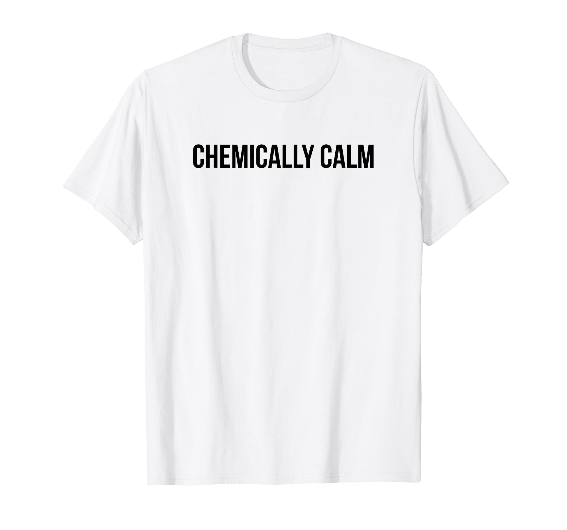 Chemically Calm Y2K Aesthetic T-Shirt - Streetwear Style Men Women - T-Shirt, Sweatshirt, Hoodie
