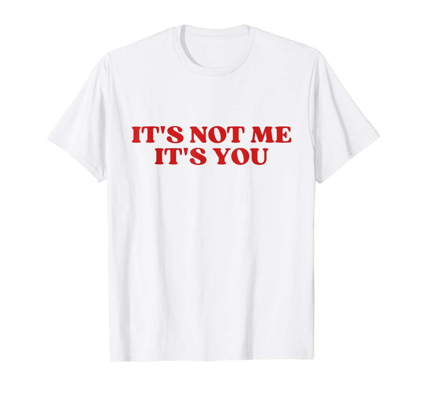 Its Not Me Its You Y2K Aesthetic T-Shirt - Graphic Print Men Women - T-Shirt, Sweatshirt, Hoodie