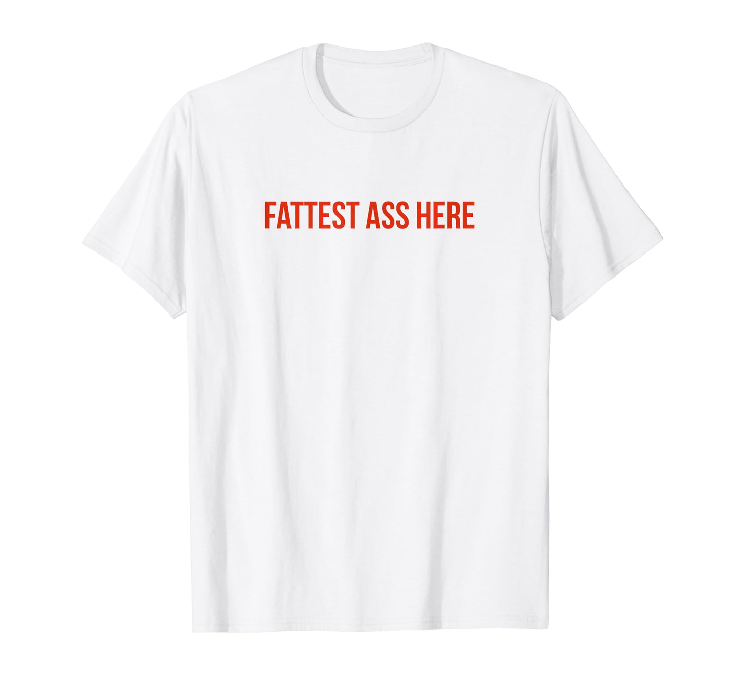 Fattest Ass Here Funny Y2K Aesthetic T-Shirt - Trendy Graphic for Adults - T-Shirt, Sweatshirt, Hoodie
