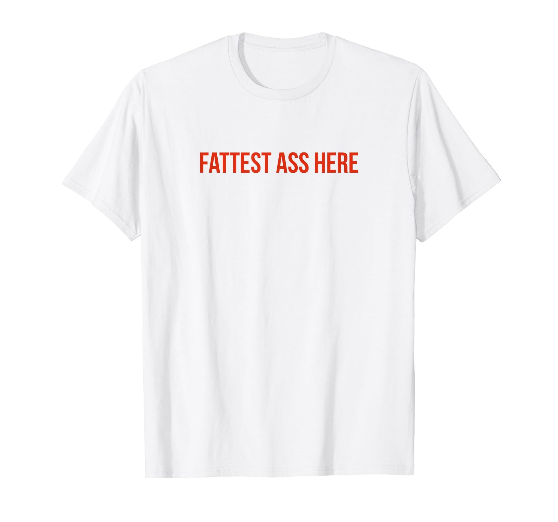 Fattest Ass Here Funny Y2K Aesthetic T-Shirt - Trendy Graphic for Adults - T-Shirt, Sweatshirt, Hoodie