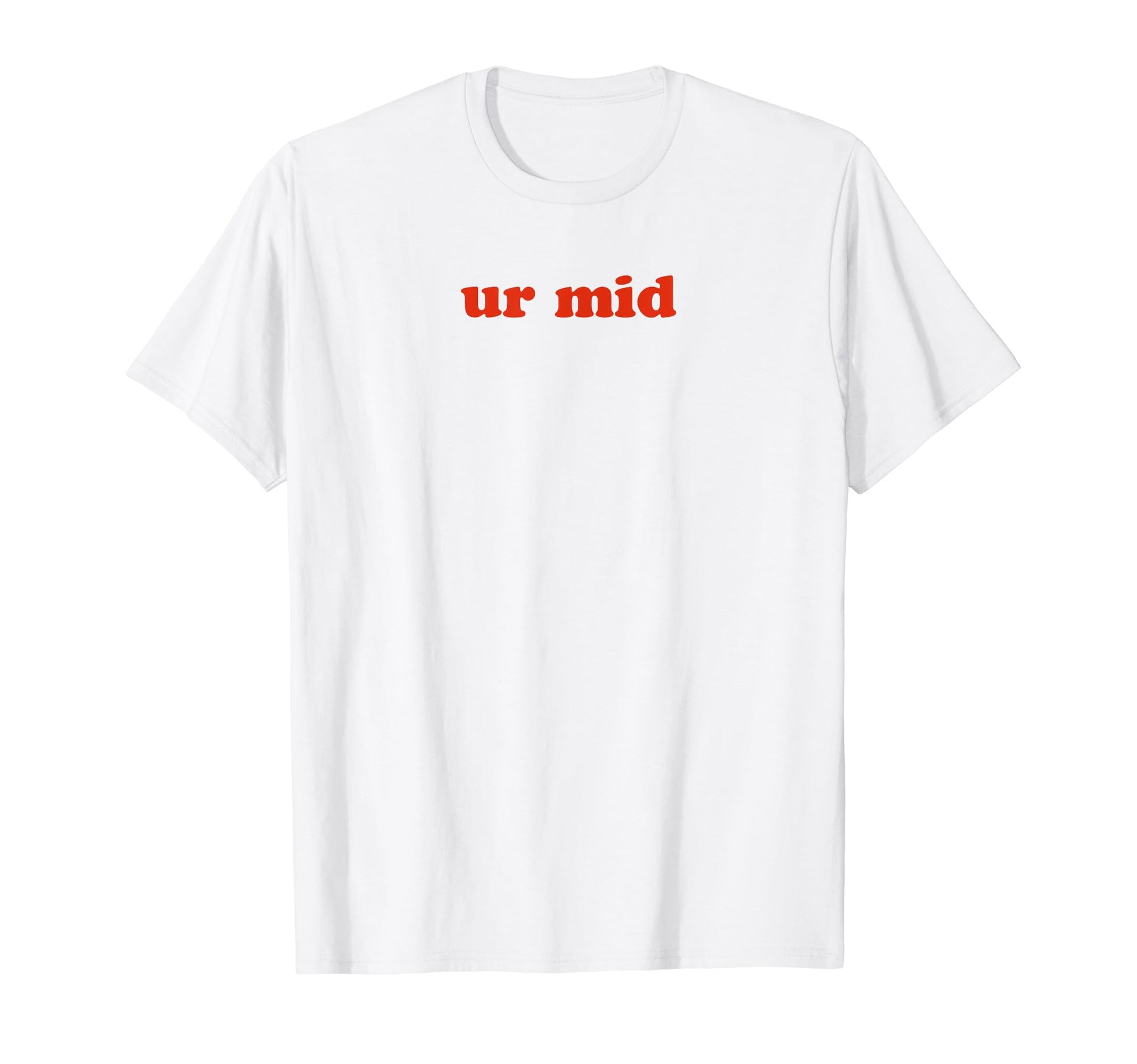 Ur Mid Y2K Aesthetic Funny Gag T-Shirt - Casual Everyday Wear Men Women - T-Shirt, Sweatshirt, Hoodie