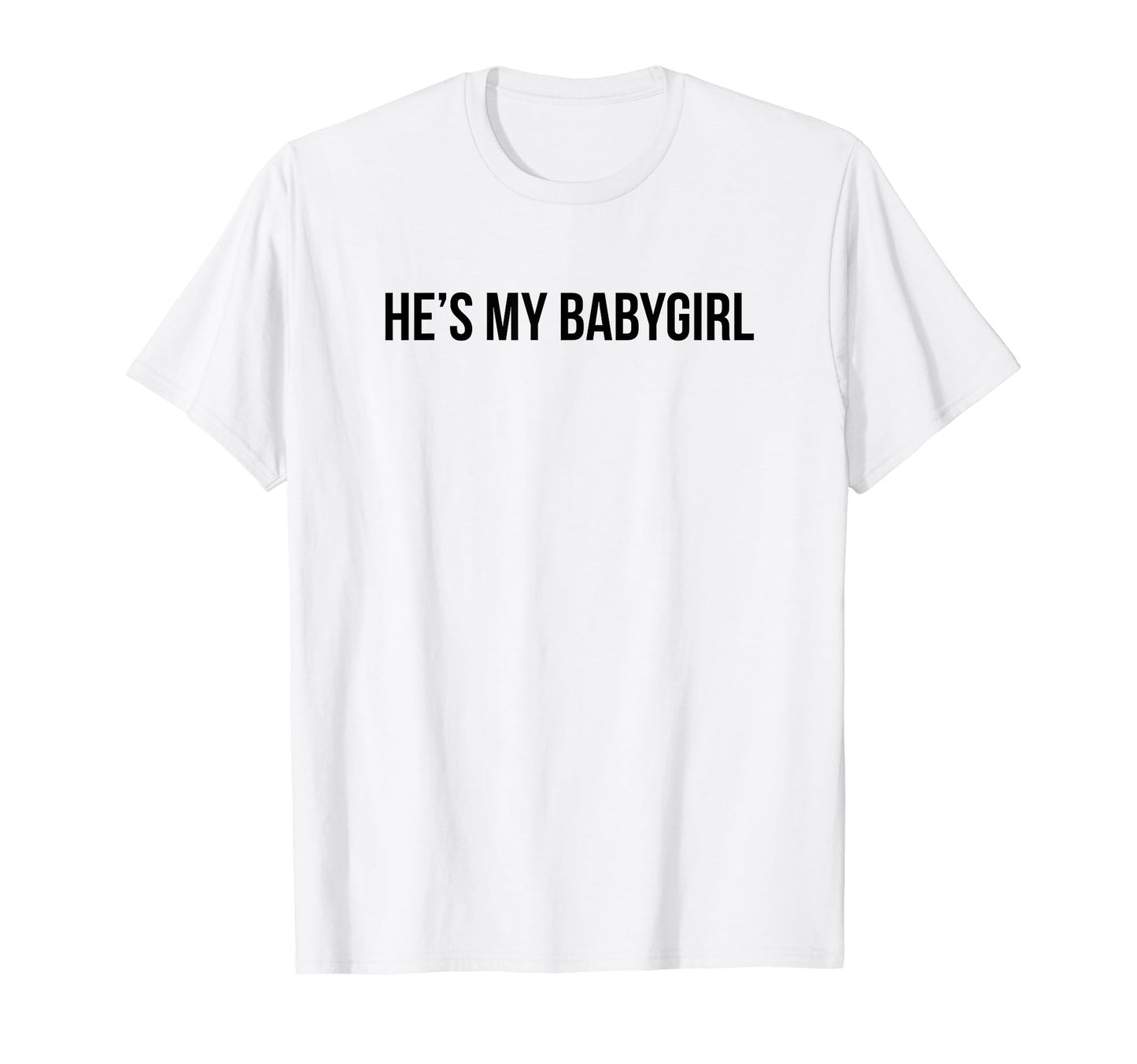 Hes My Babygirl Funny Y2K Aesthetic T-Shirt - Fun Novelty Design Unisex - T-Shirt, Sweatshirt, Hoodie
