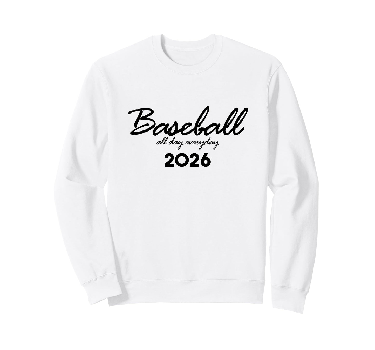 Baseball Day Everyday Funny 2026 Sweatshirt - Graphic Print for Adults - T-Shirt, Sweatshirt, Hoodie