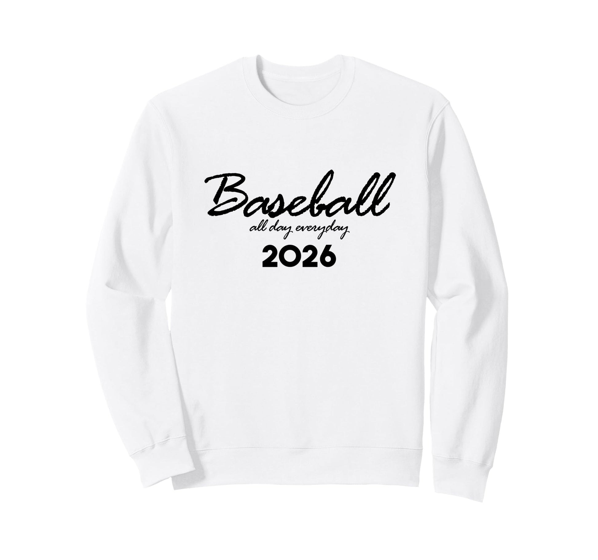 Baseball Day Everyday Funny 2026 Sweatshirt - Graphic Print for Adults - T-Shirt, Sweatshirt, Hoodie