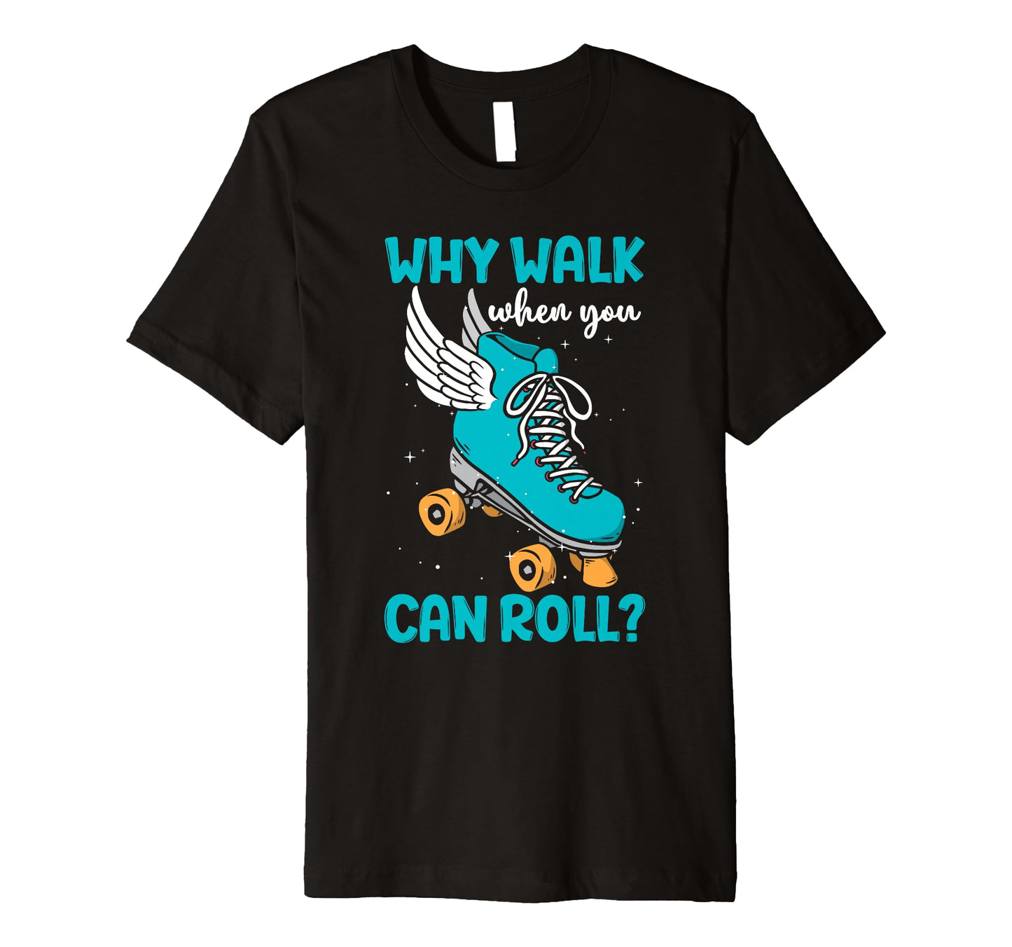 Why Walk When You Can Roll Roller Skate T-Shirt - Unique Graphic for Adults - T-Shirt, Sweatshirt, Hoodie