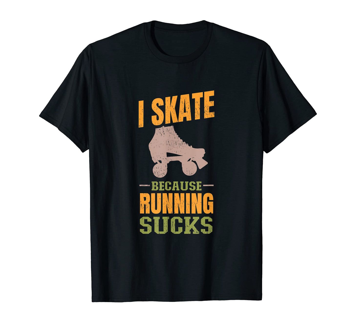I Skate Because Running Sucks T-Shirt - Unique Graphic Men Women - T-Shirt, Sweatshirt, Hoodie