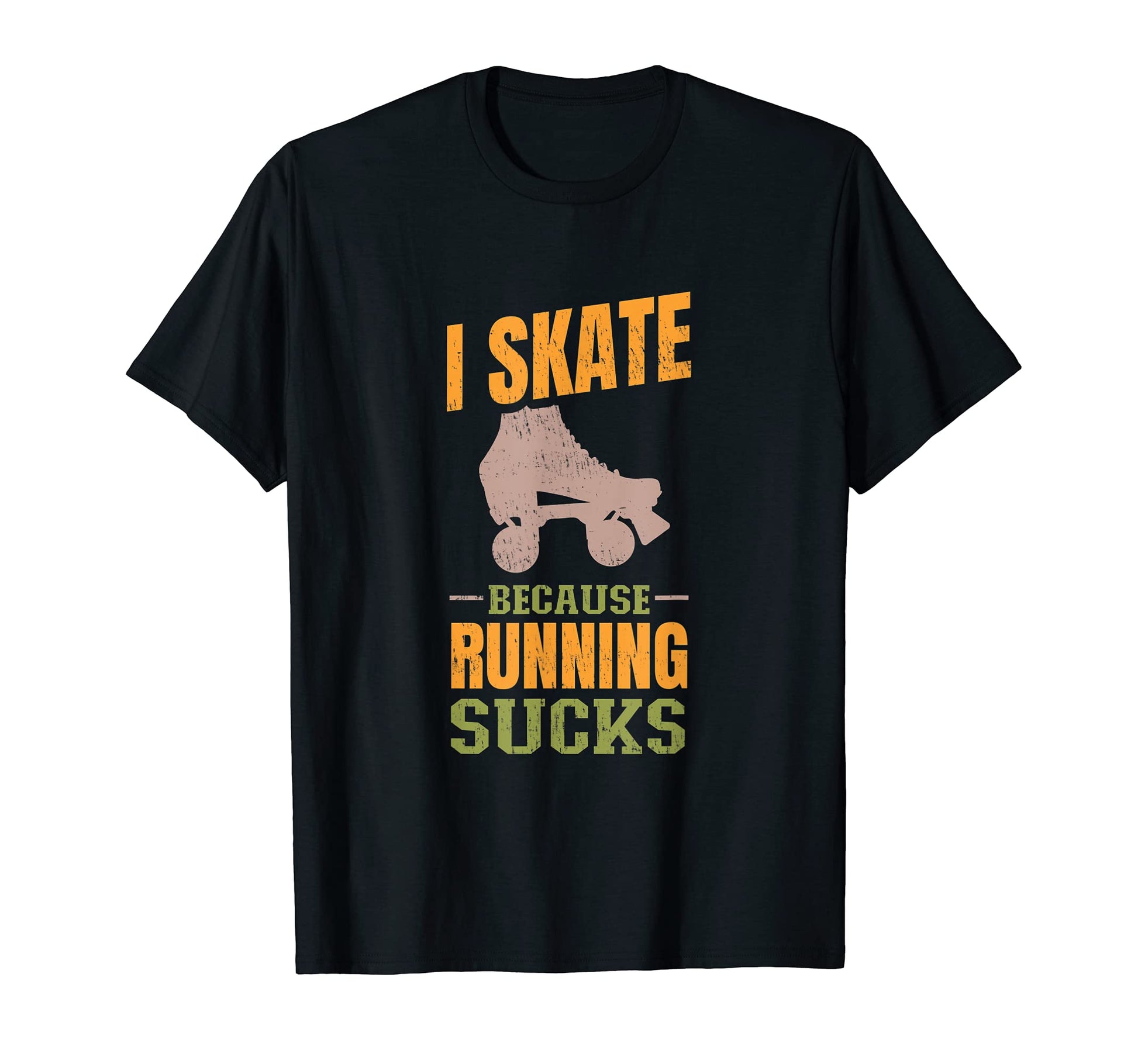I Skate Because Running Sucks T-Shirt - Unique Graphic Men Women - T-Shirt, Sweatshirt, Hoodie