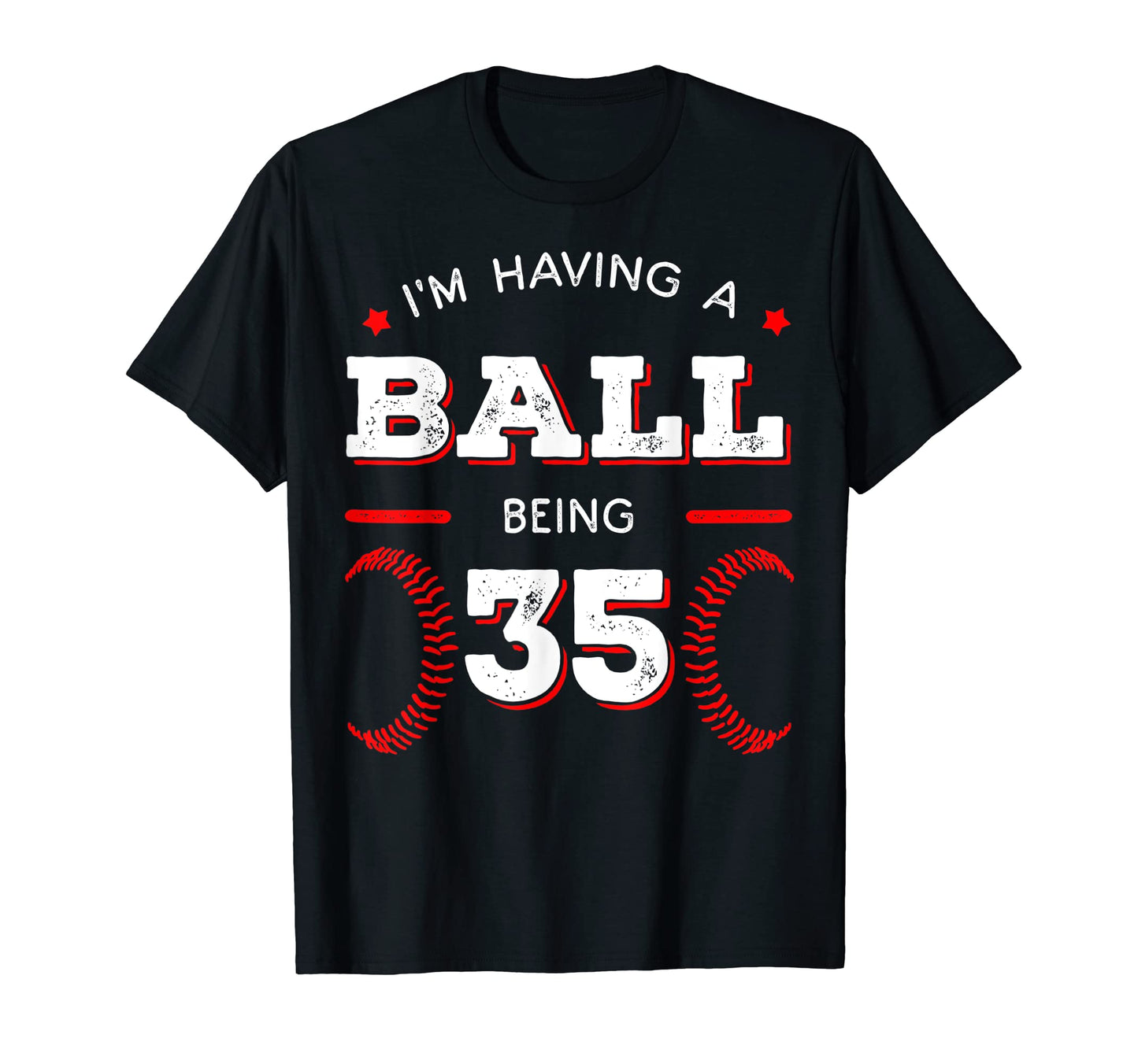 Im Having Ball Being 35 Baseball T-Shirt - Custom Art Print Unisex - T-Shirt, Sweatshirt, Hoodie